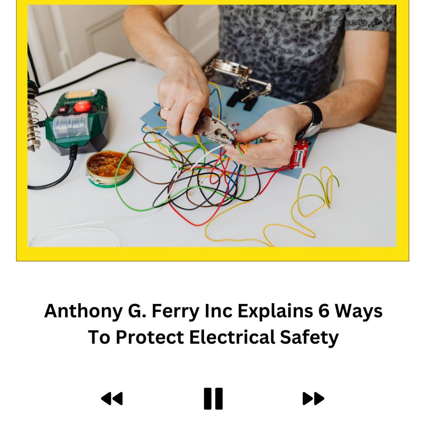 Anthony G. Ferry Inc Explains 6 Ways To Protect Electrical Safety episode artwork