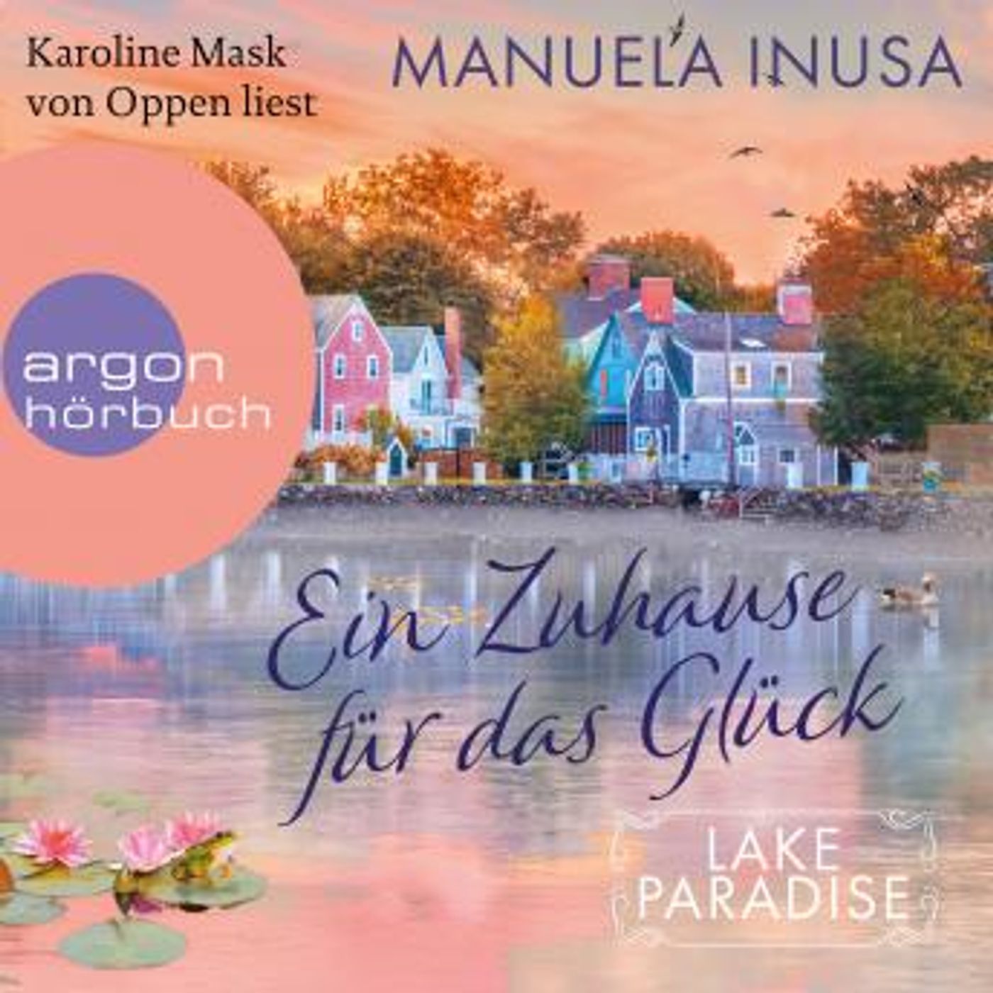 [German] - Ein Zuhause für das Glück - Lake Paradise-Reihe, Band 1 (Ungekürzte Lesung) by Manuela Inusa episode artwork