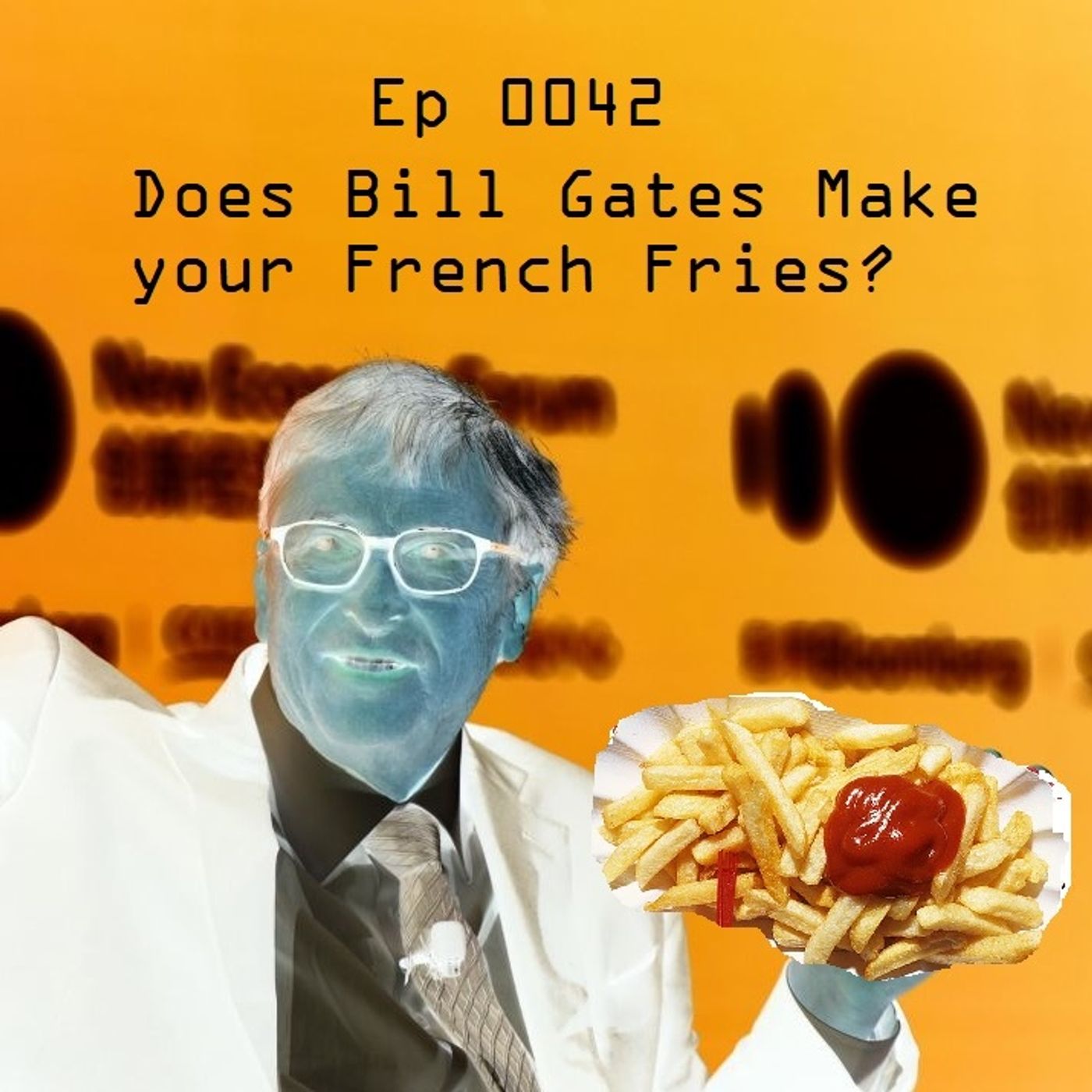 Ep 0042 - Does Bill Gates Make Your French Fries? episode artwork