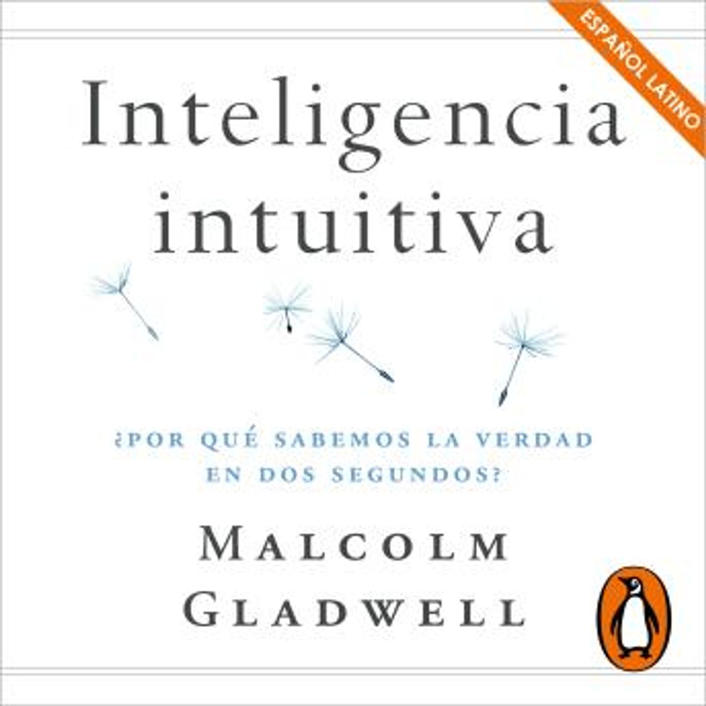 [Spanish] - Inteligencia intuitiva (en latino): ¿Por qué sabemos la verdad en dos segundos? by Malcolm Gladwell episode artwork