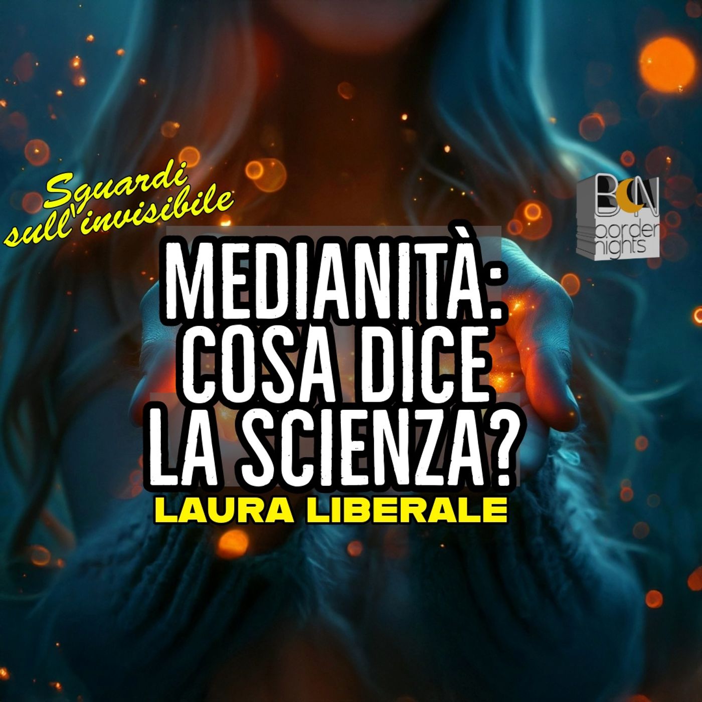 MEDIANITÀ, COSA DICE LA SCIENZA? - LAURA LIBERALE - Sguardi sull'Invisibile