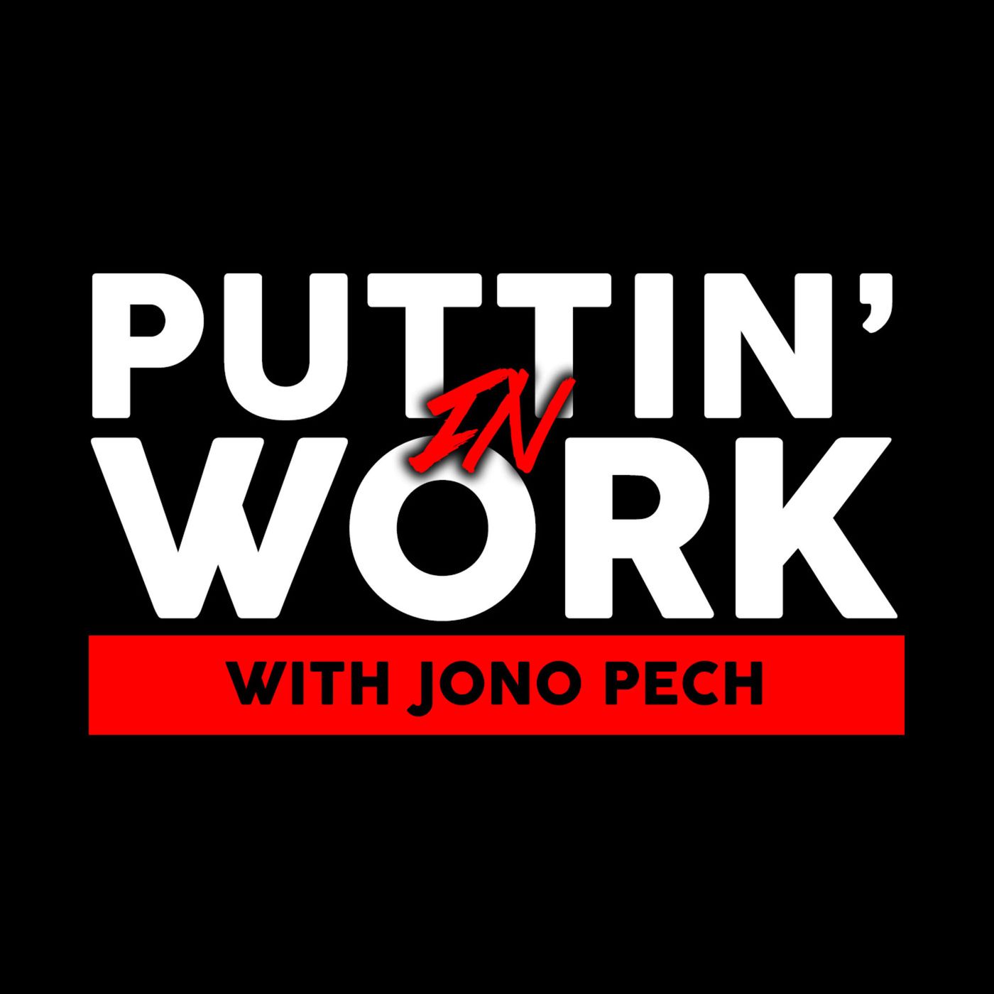 Puttin\' In Work with Jono Pech
