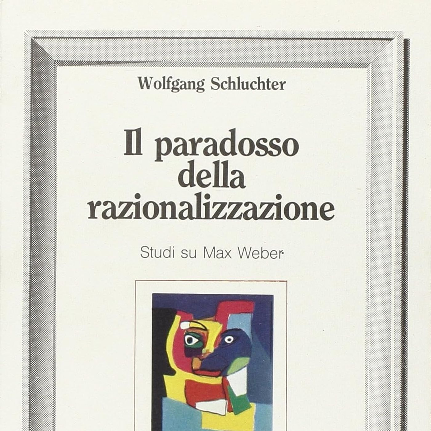 LETTURE E RILETTURE - Wolfgang Schluchter "Il paradosso della razionalizzazione"