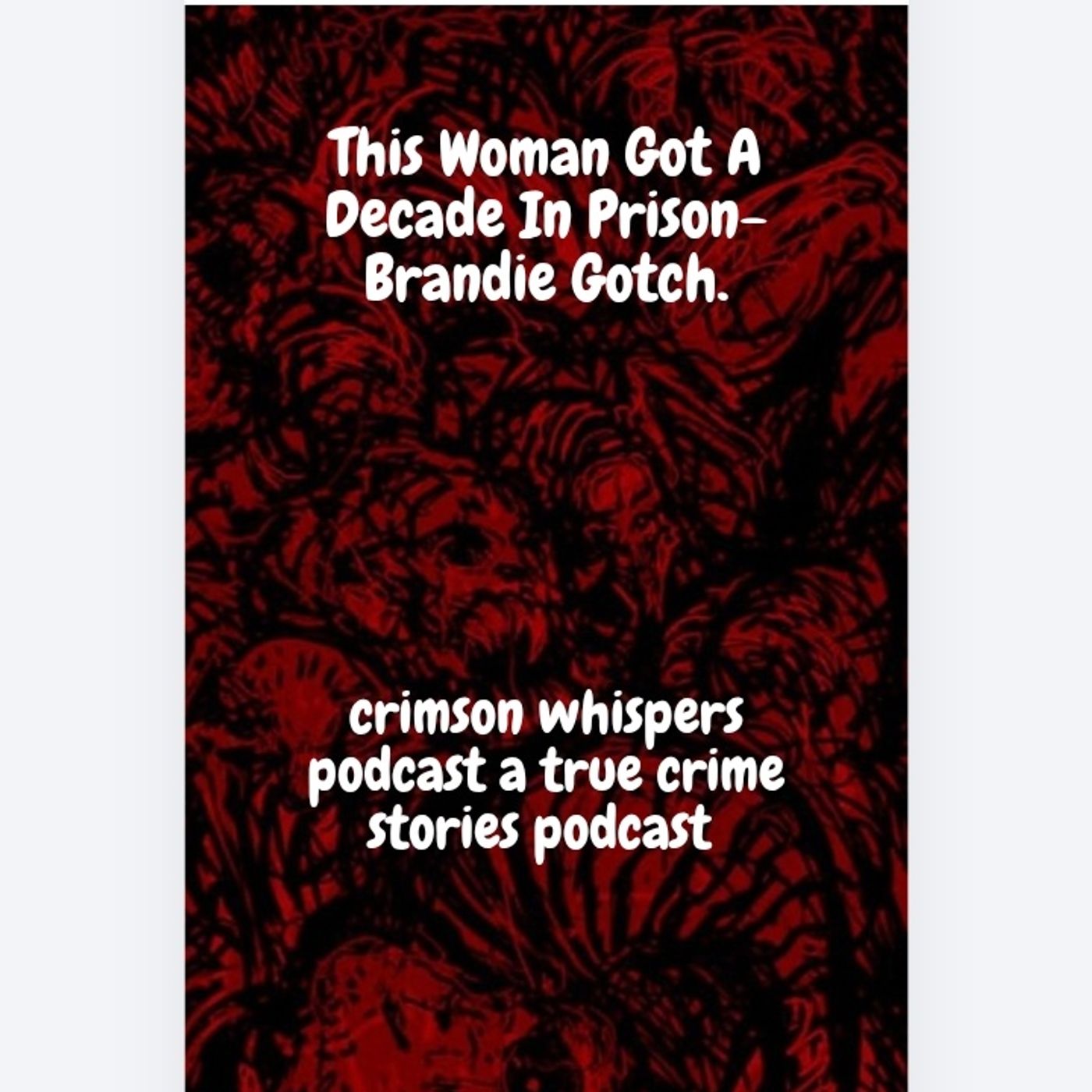 This Woman Got A Decade In Prison- Brandie Gotch episode artwork