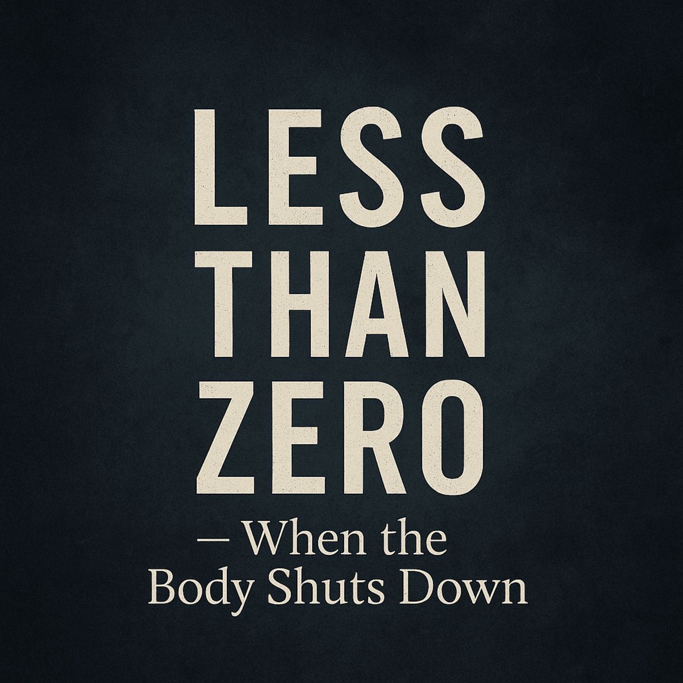 Special Edition E3: LESS THAN ZERO — When the Body Shuts Down