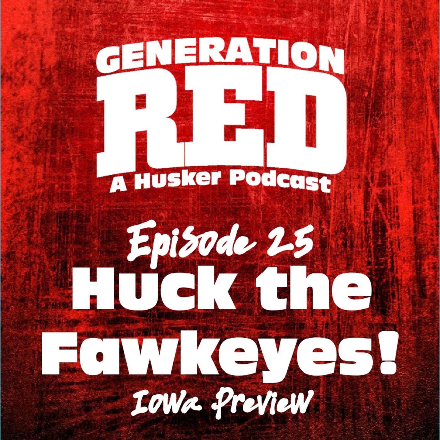 25 - Huck the Fawkeyes (Iowa Preview)