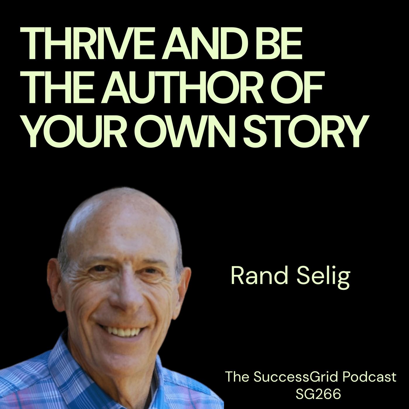 Thrive and Be the Author of Your Own Story with Rand Selig - SG266