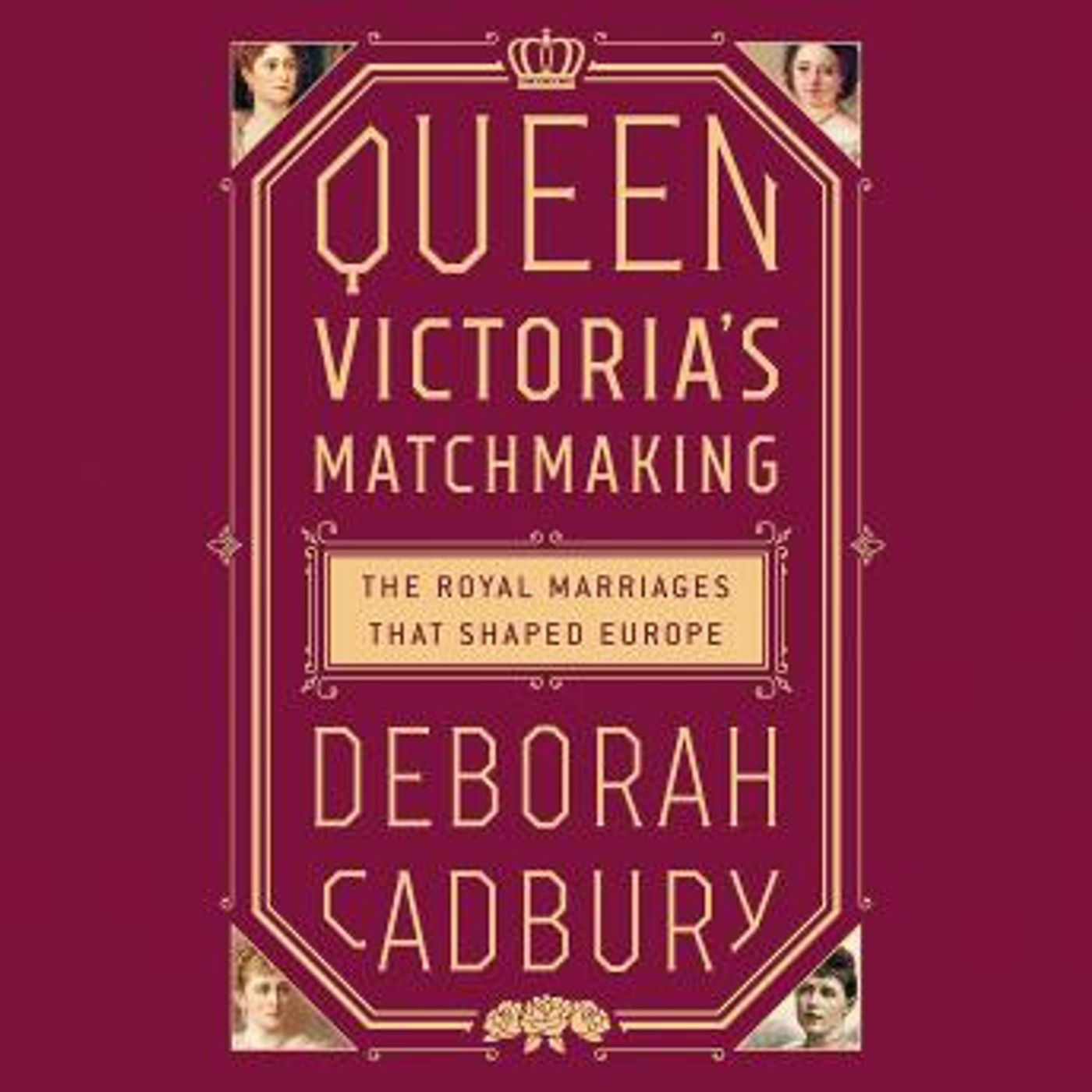 Queen Victoria's Matchmaking: The Royal Marriages that Shaped Europe by Deborah Cadbury episode artwork