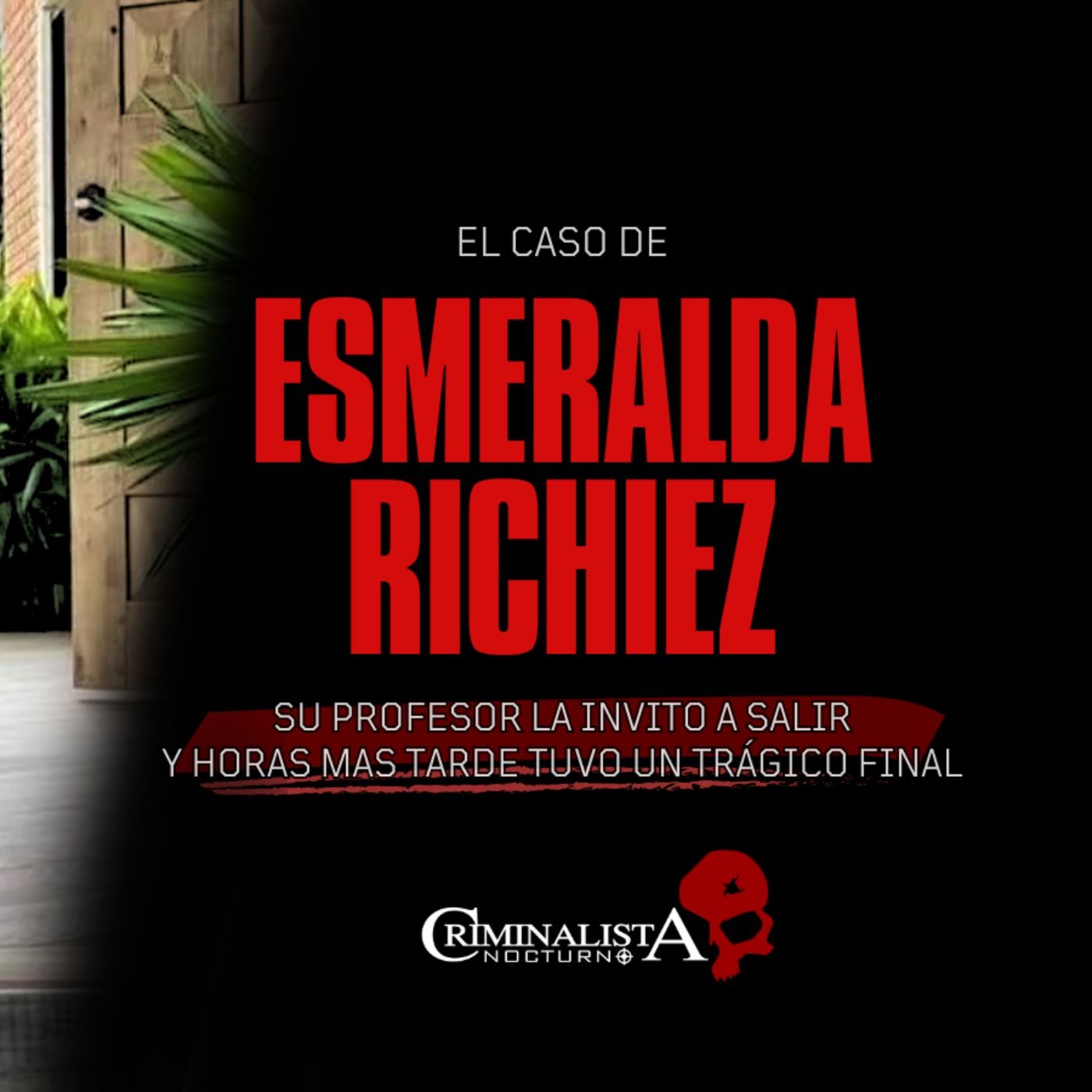 El caso de Esmeralda Richiez | Criminalista Nocturno