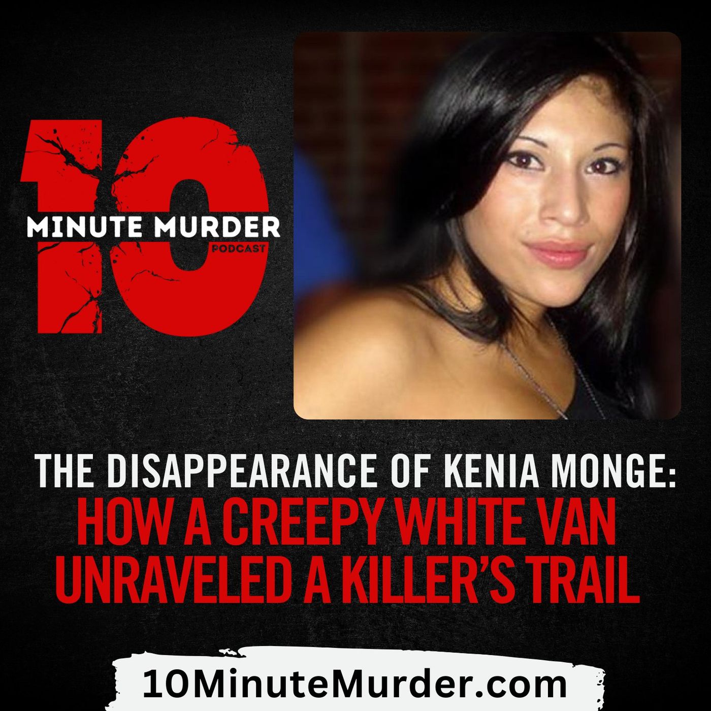 The Disappearance of Kenia Monge: How a White Van Unraveled a Killer’s Trail