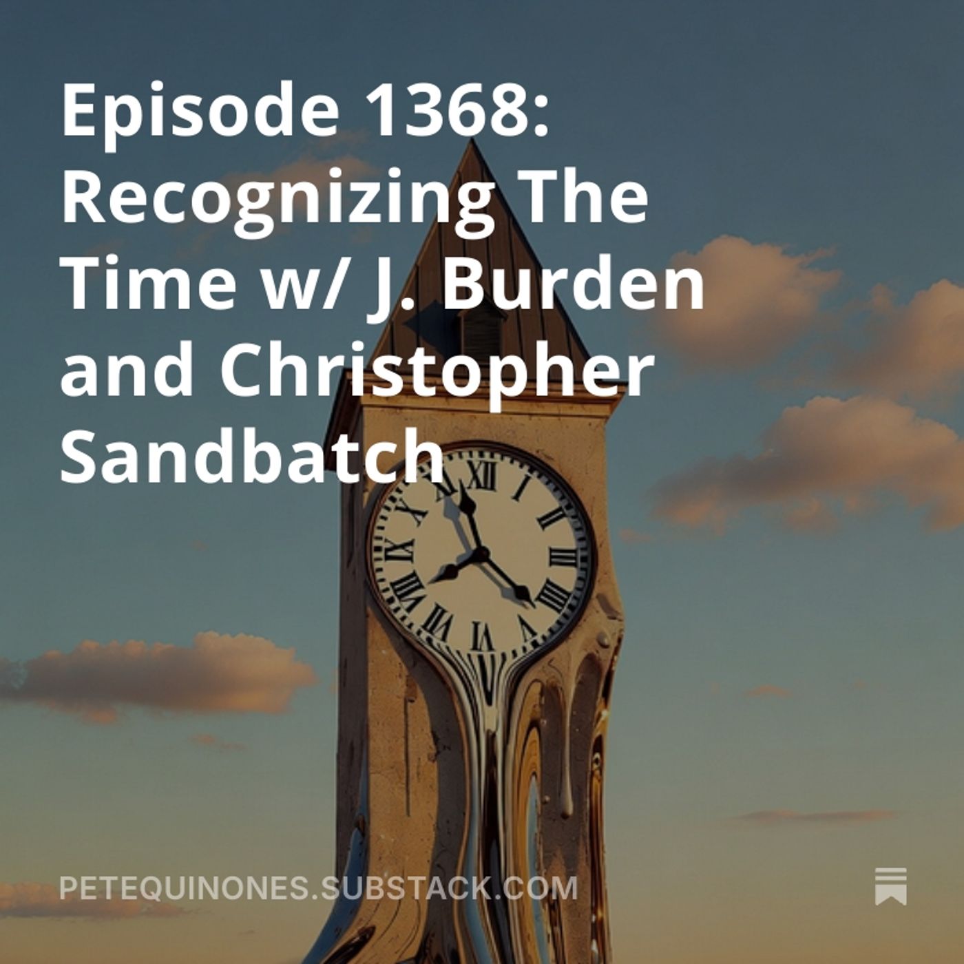 Episode 1368: Recognizing The Time w/ J. Burden and Christopher Sandbatch