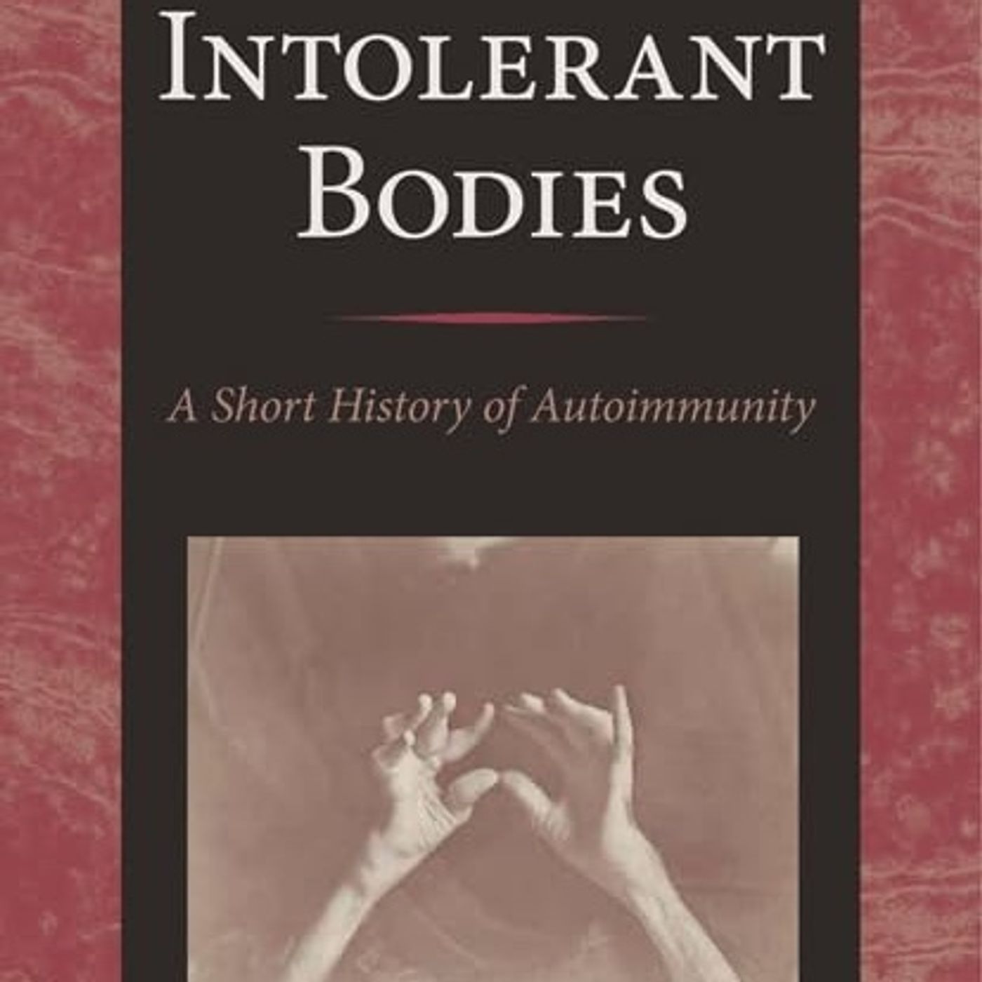 Intolerant Bodies: A Short History of Autoimmunity