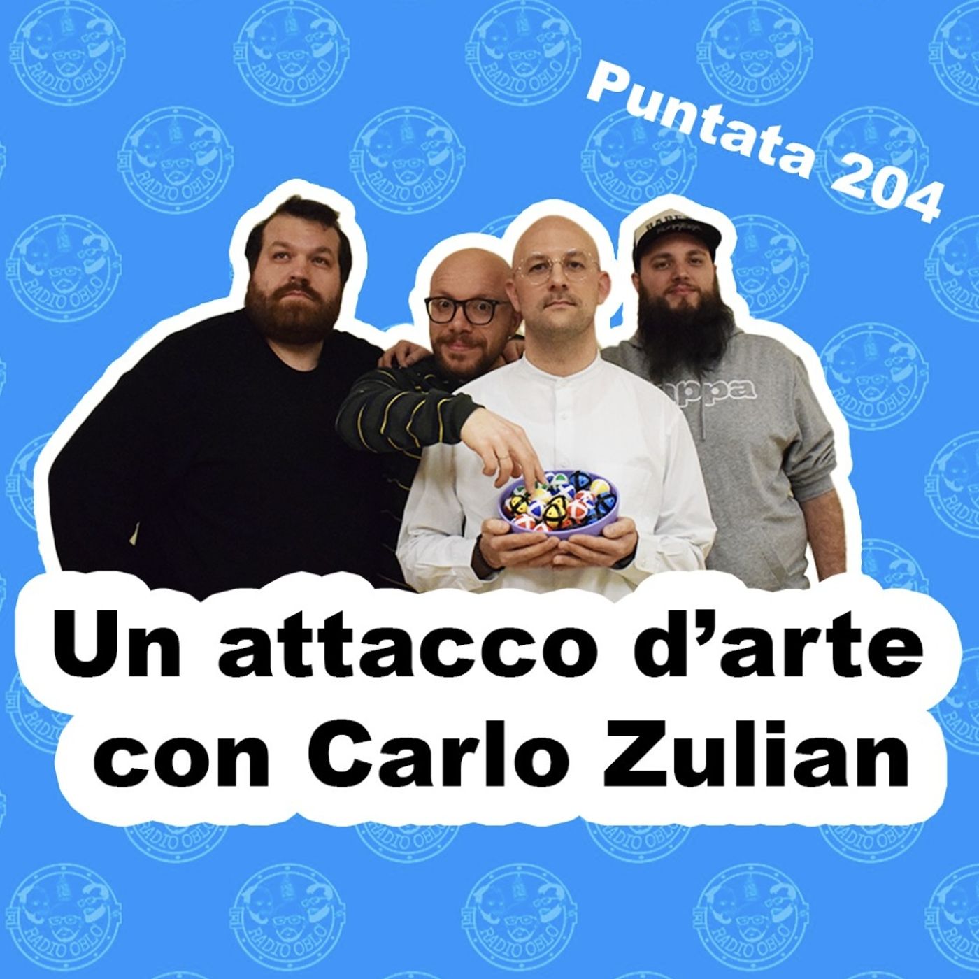 Radio Oblò - Puntata 204 | Un attacco d’arte con Carlo Zulian Radio Oblò - Puntata 204 | Un attacco d’arte con Carlo Zulian