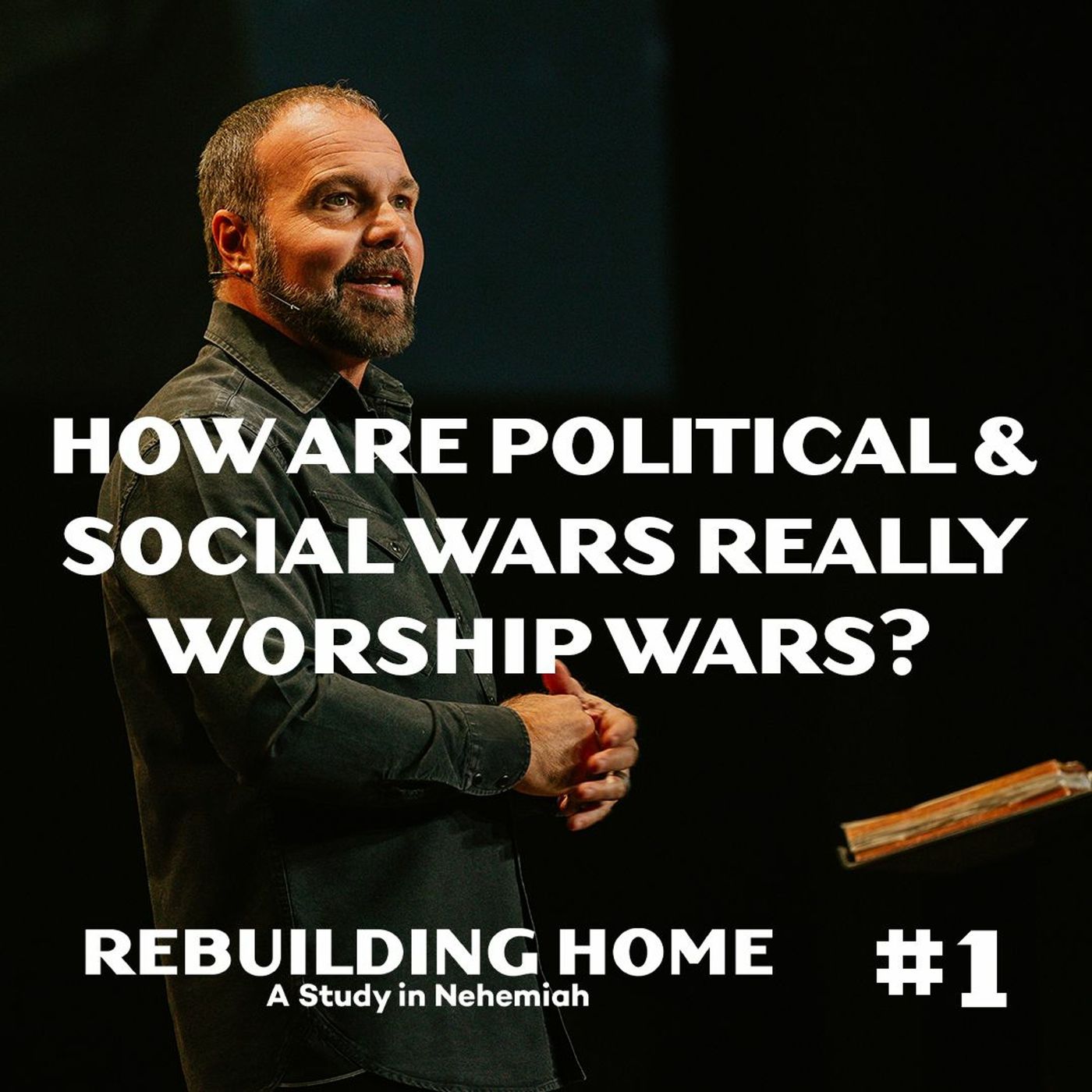 Nehemiah #1 - How Are Political & Social Wars Really Worship Wars?