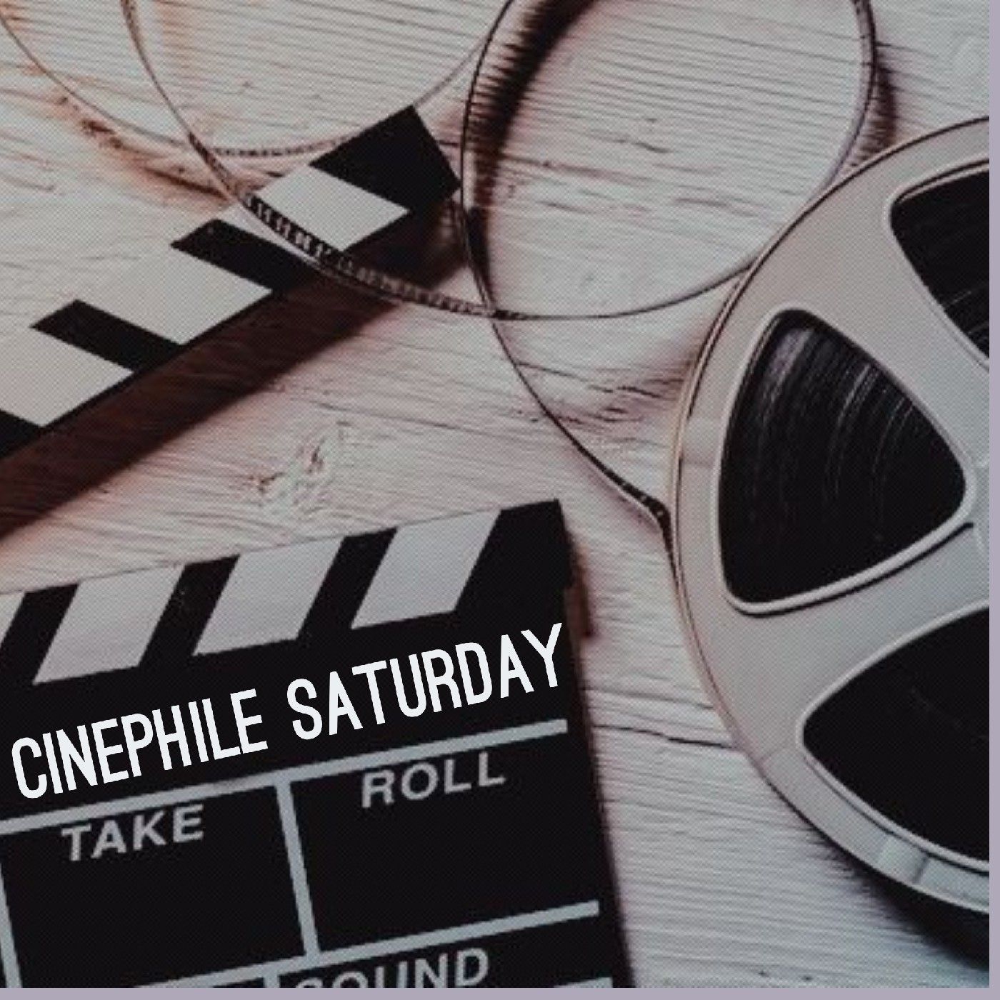 Cinephile Saturday