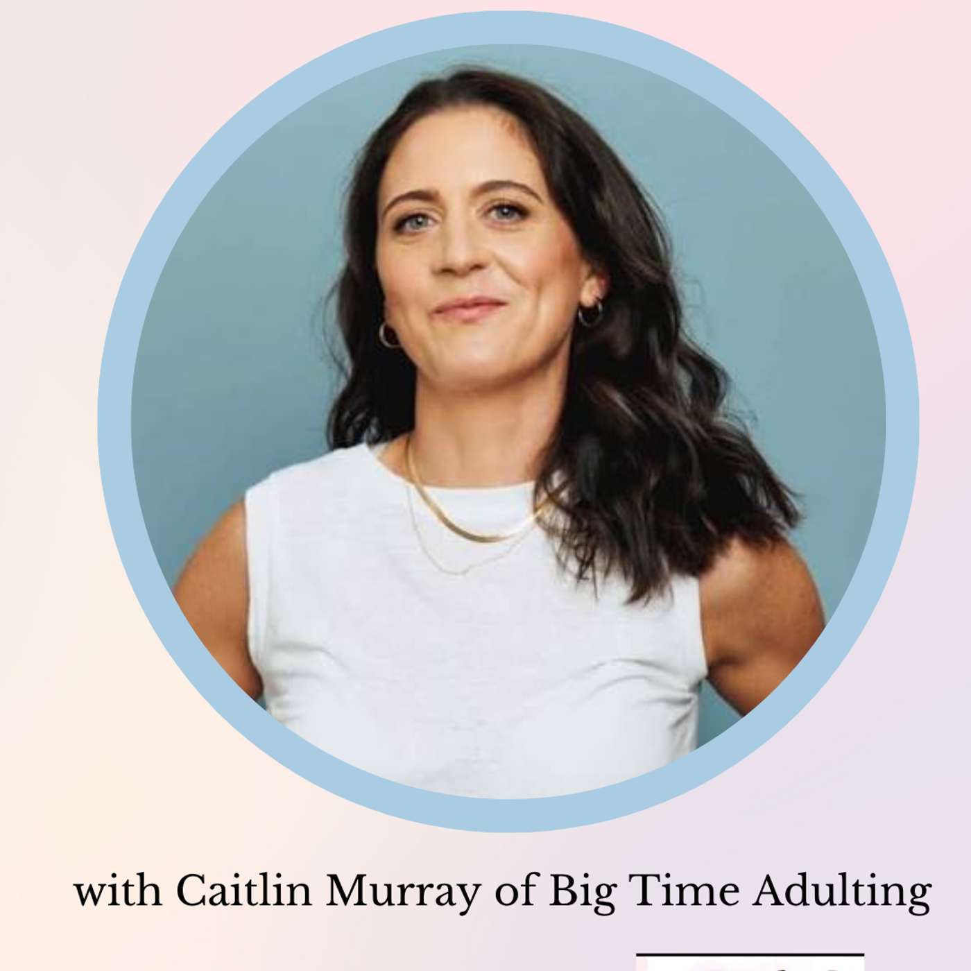 Big Time Adulting’s Caitlin Murray on the Chaos, Guilt & Humor of Modern Motherhood
