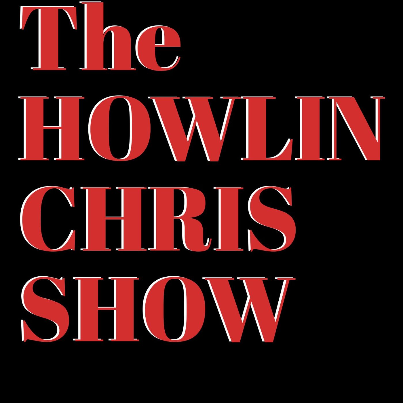 The Howlin\' Chris show