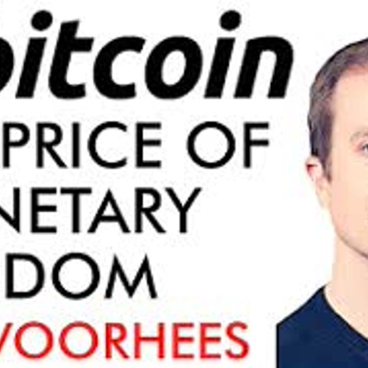 cover of episode Bitcoin The Price of Monetary Freedom 🔥 Erik Voorhees 🔥