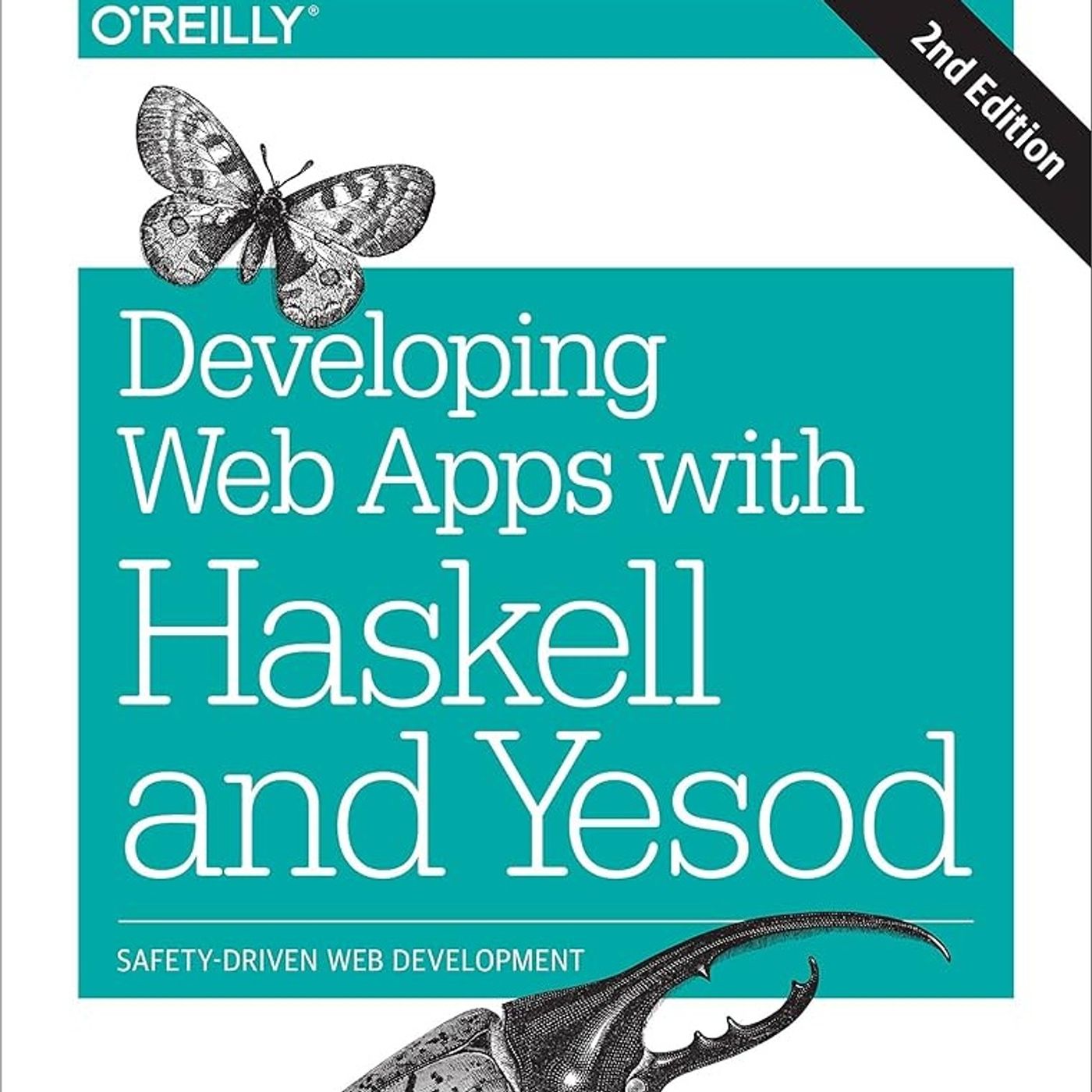 Developing Web Apps with Haskell and Yesod: Safety-Driven Web Development