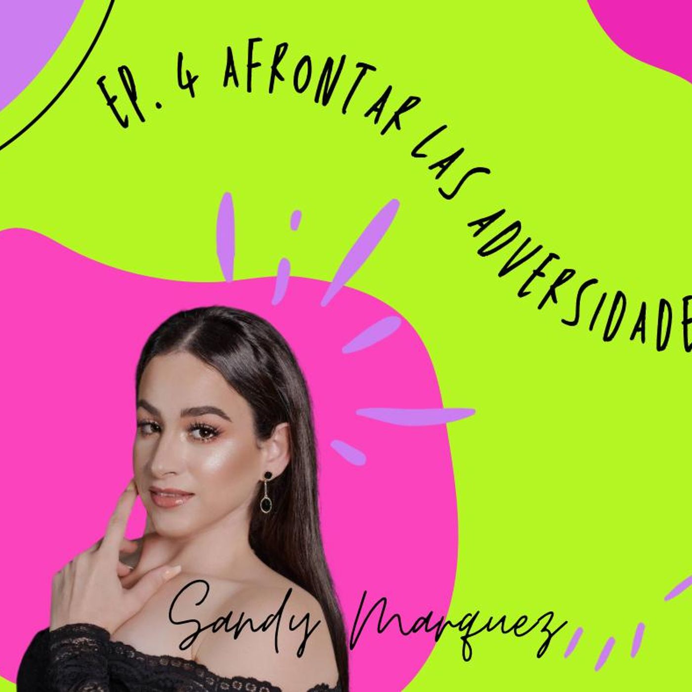 Episodio #4: Afrontar las Adversidades con Sandy Marquez