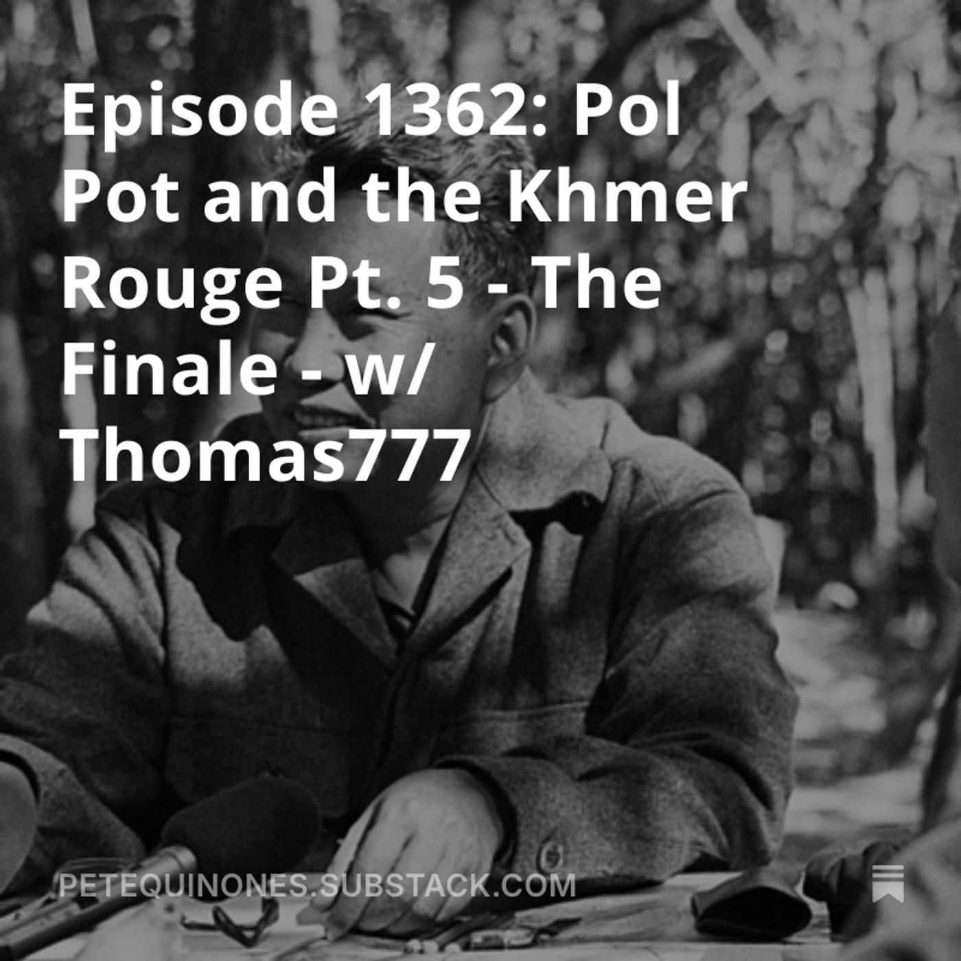 Episode 1362: Pol Pot and the Khmer Rouge Pt. 5 - The Finale - w/ Thomas777