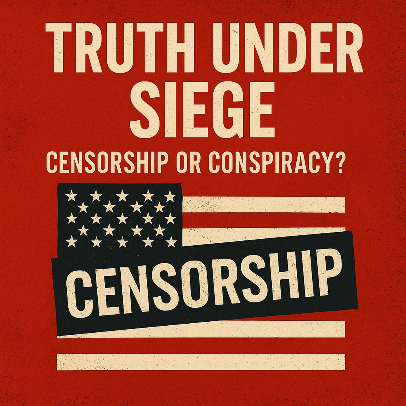 Truth Under Siege: Censorship or Conspiracy