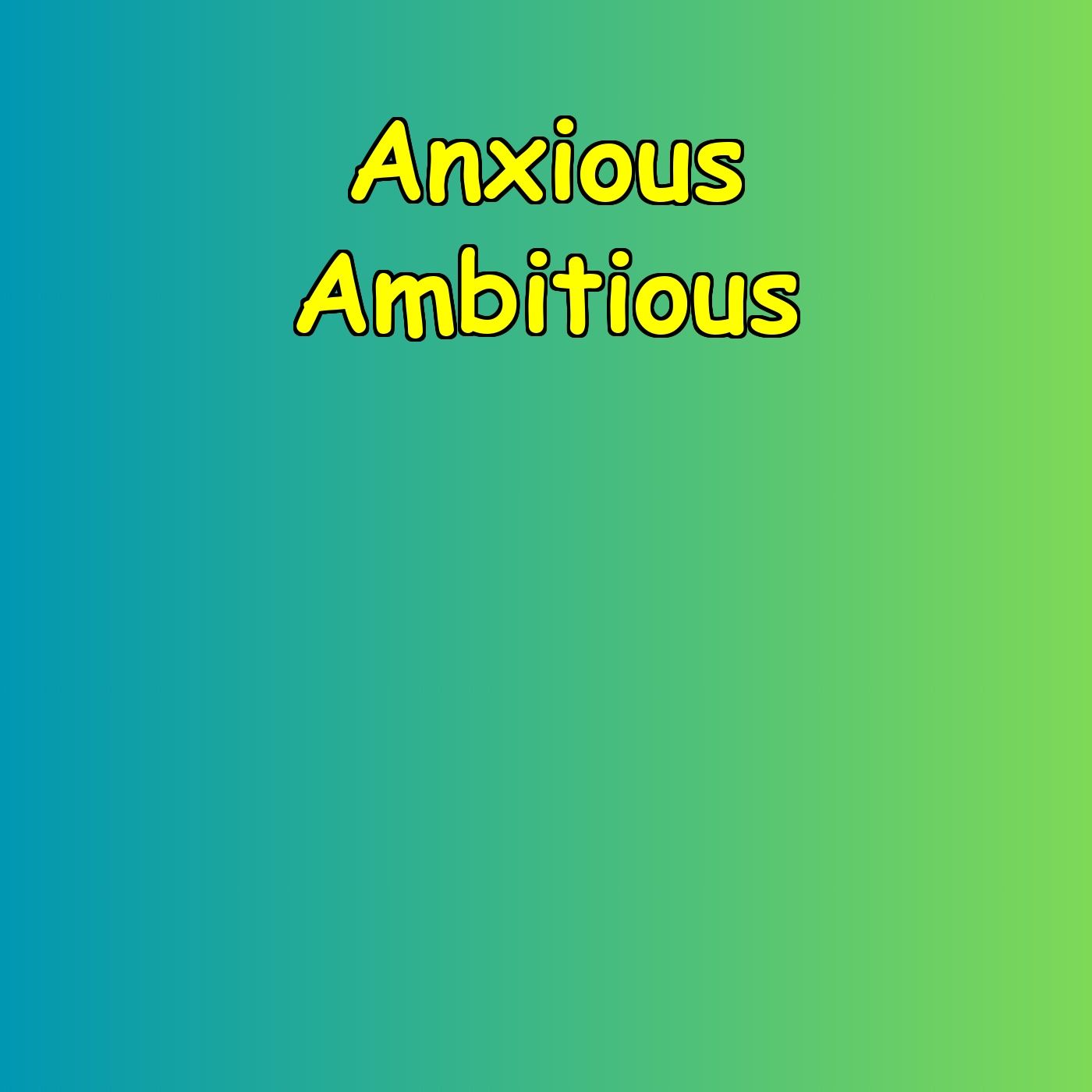 Anxious Ambitious | Motivation Without the Panic