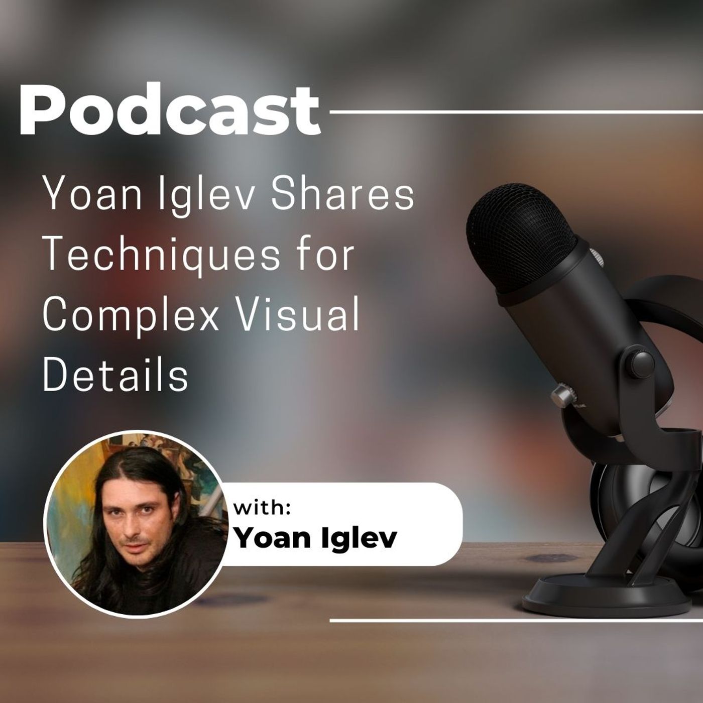 Yoan Iglev Shares Techniques for Complex Visual Details episode artwork