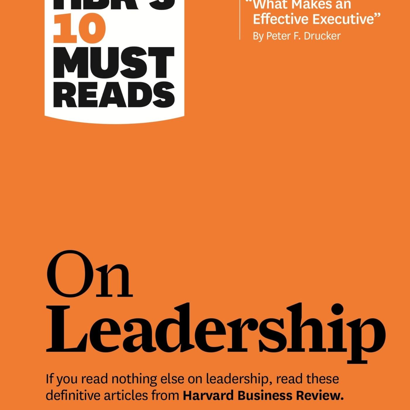 HBR's 10 Must Reads on Leadership (with featured article "What Makes an Effective Executive,"