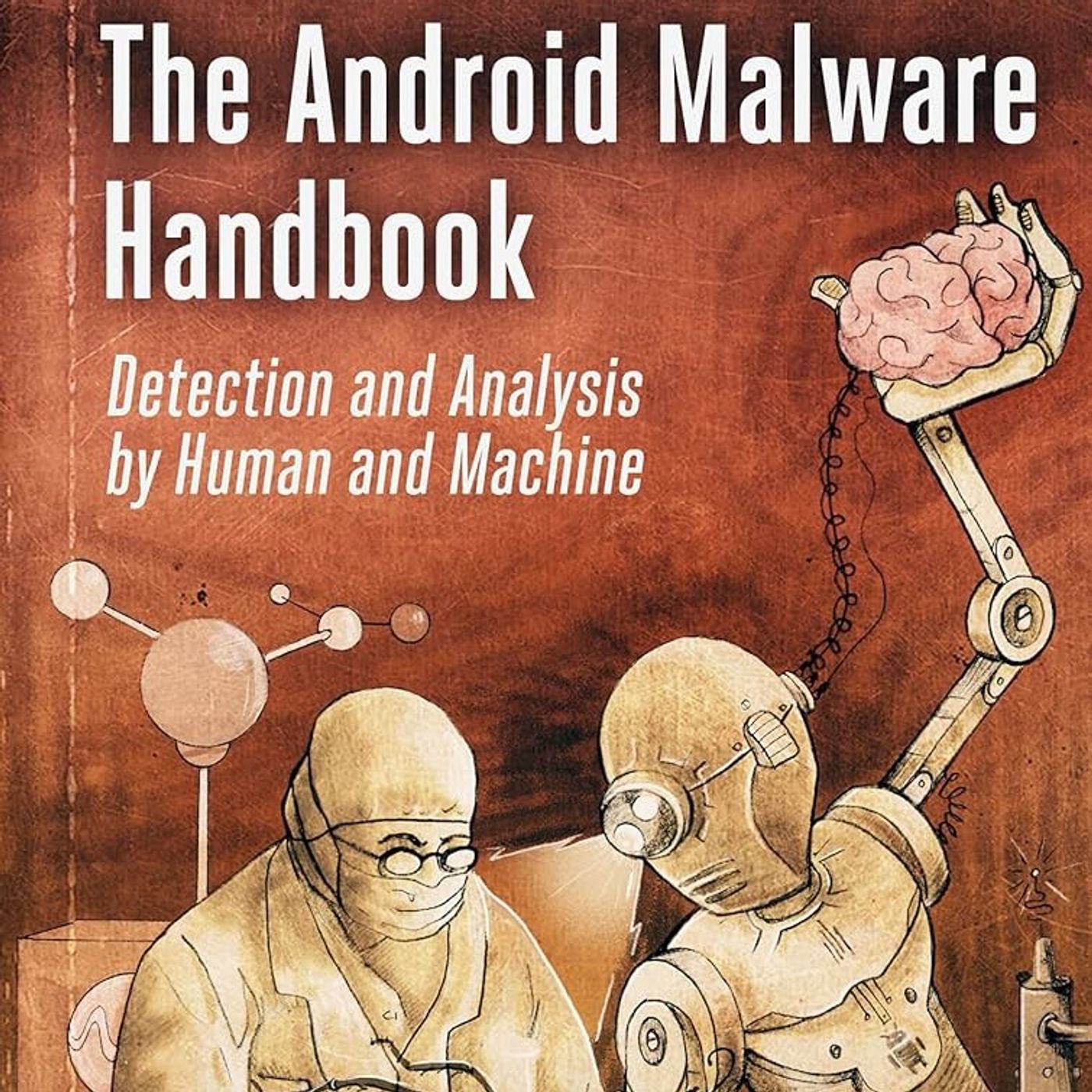 The Android Malware Handbook: Detection and Analysis by Human and Machine
