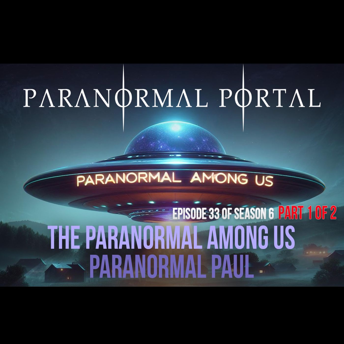 S6EP33- The Paranormal Among Us - PART 1 - Paranormal Paul episode artwork
