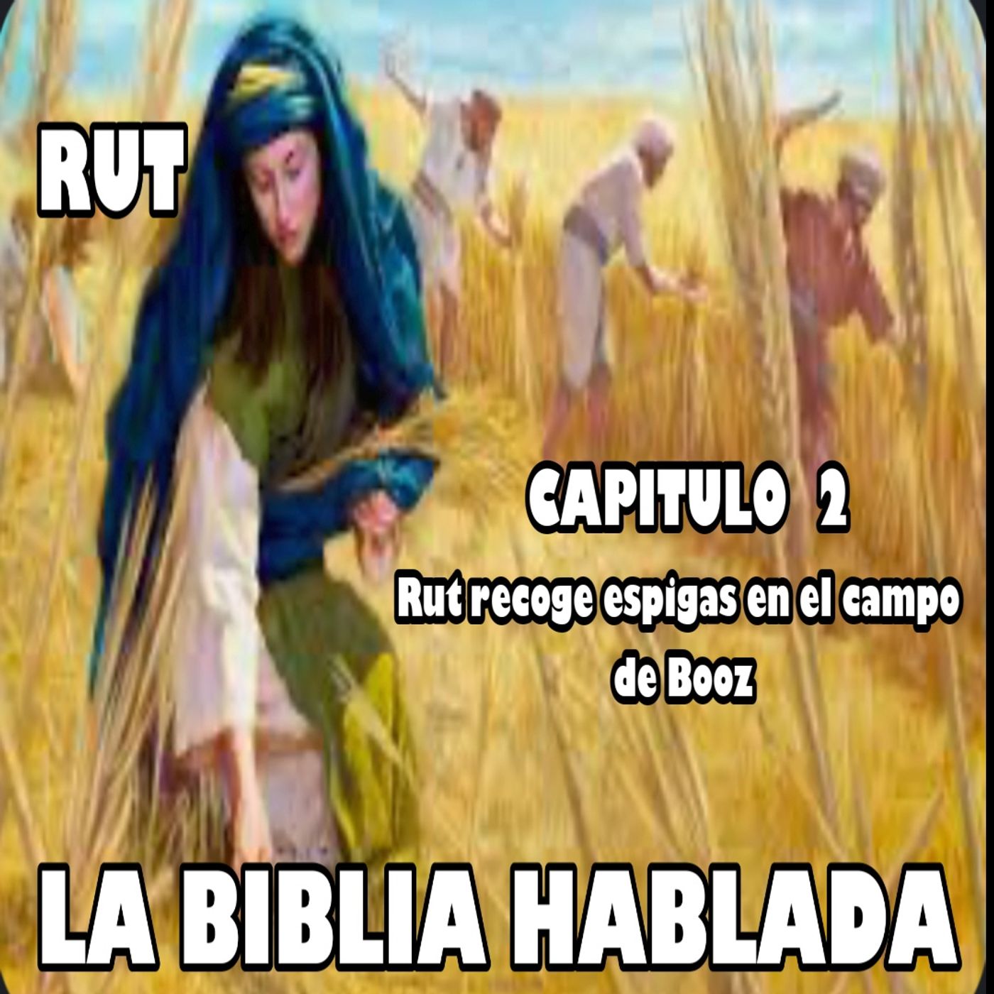 RUT Capitulo 2. Rut recoge espigas en el campo de Booz episode artwork