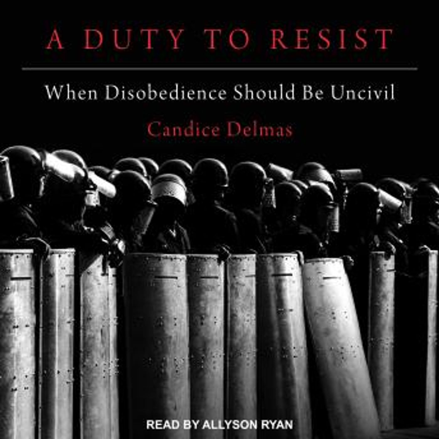 A Duty to Resist: When Disobedience Should Be Uncivil by Candice Delmas episode artwork