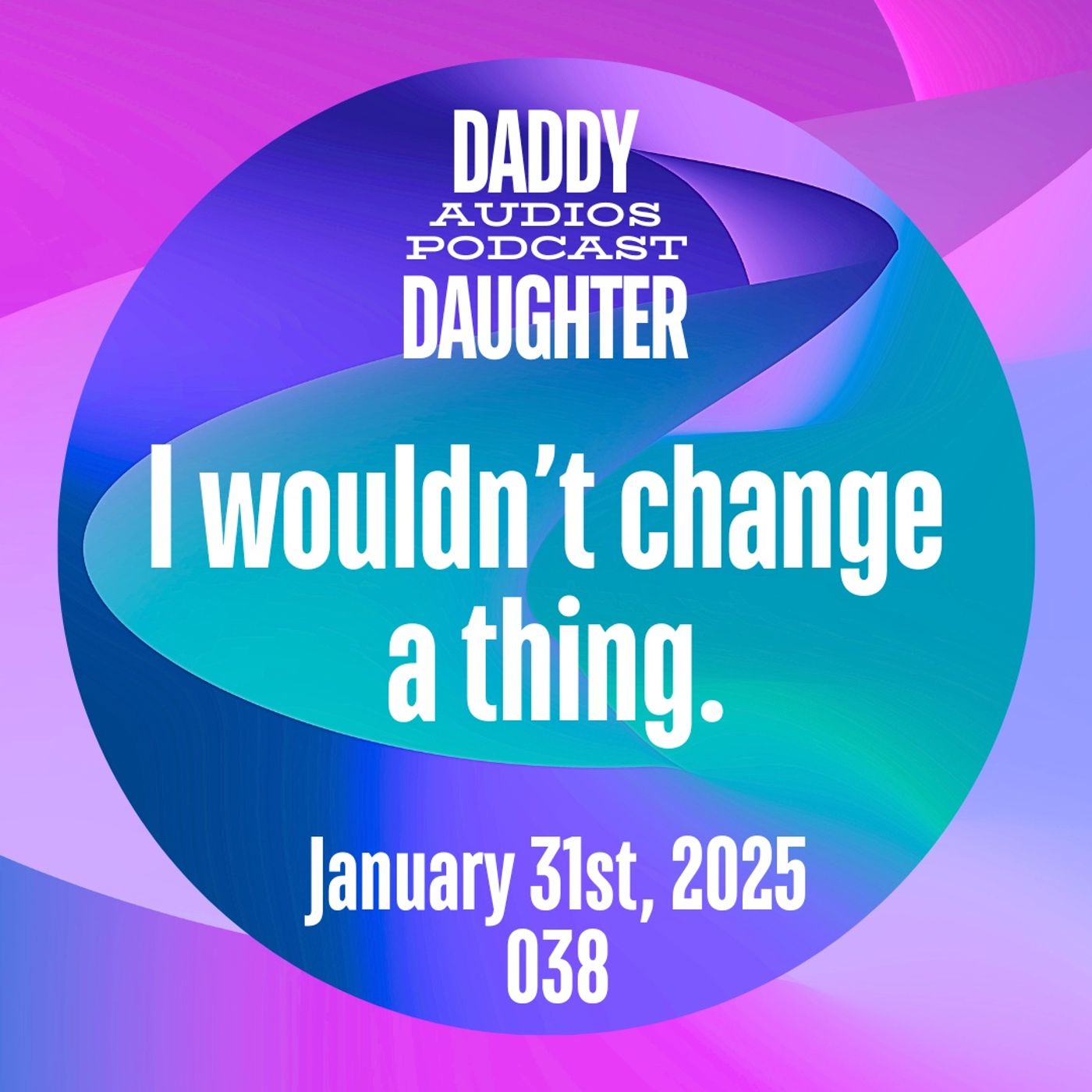I wouldn’t change a thing - 038 episode artwork