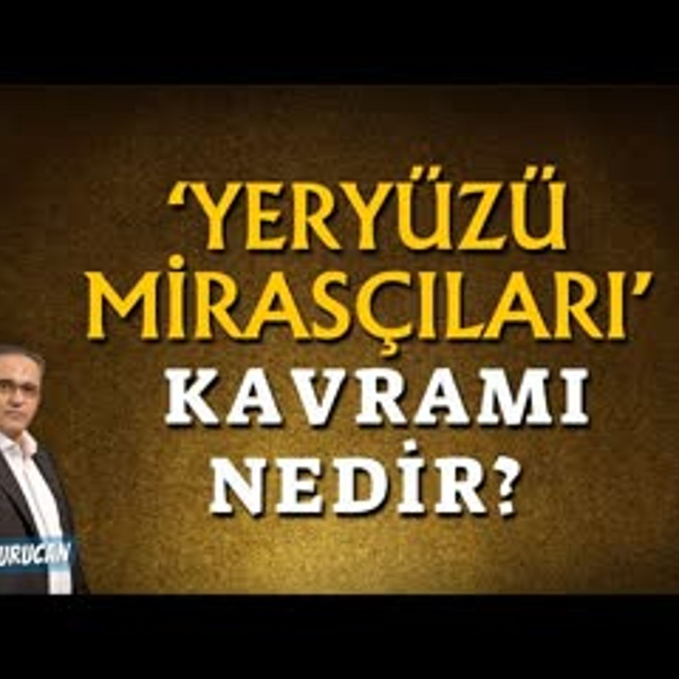 Yeryüzü Mirasçıları Kavramı Nedir   AHMET KURUCAN episode artwork