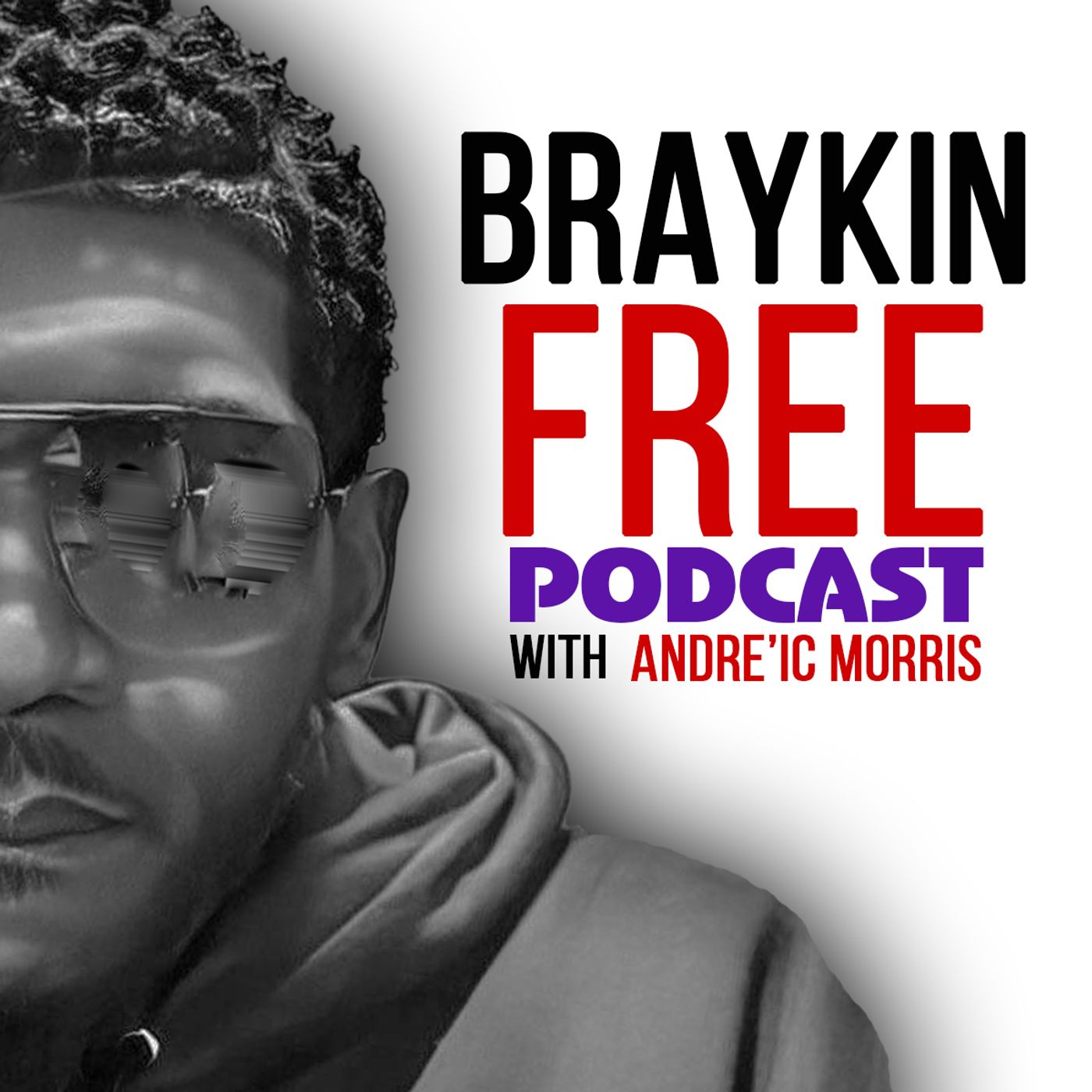 Braykin Free Podcast w/ Andre'ic Morris