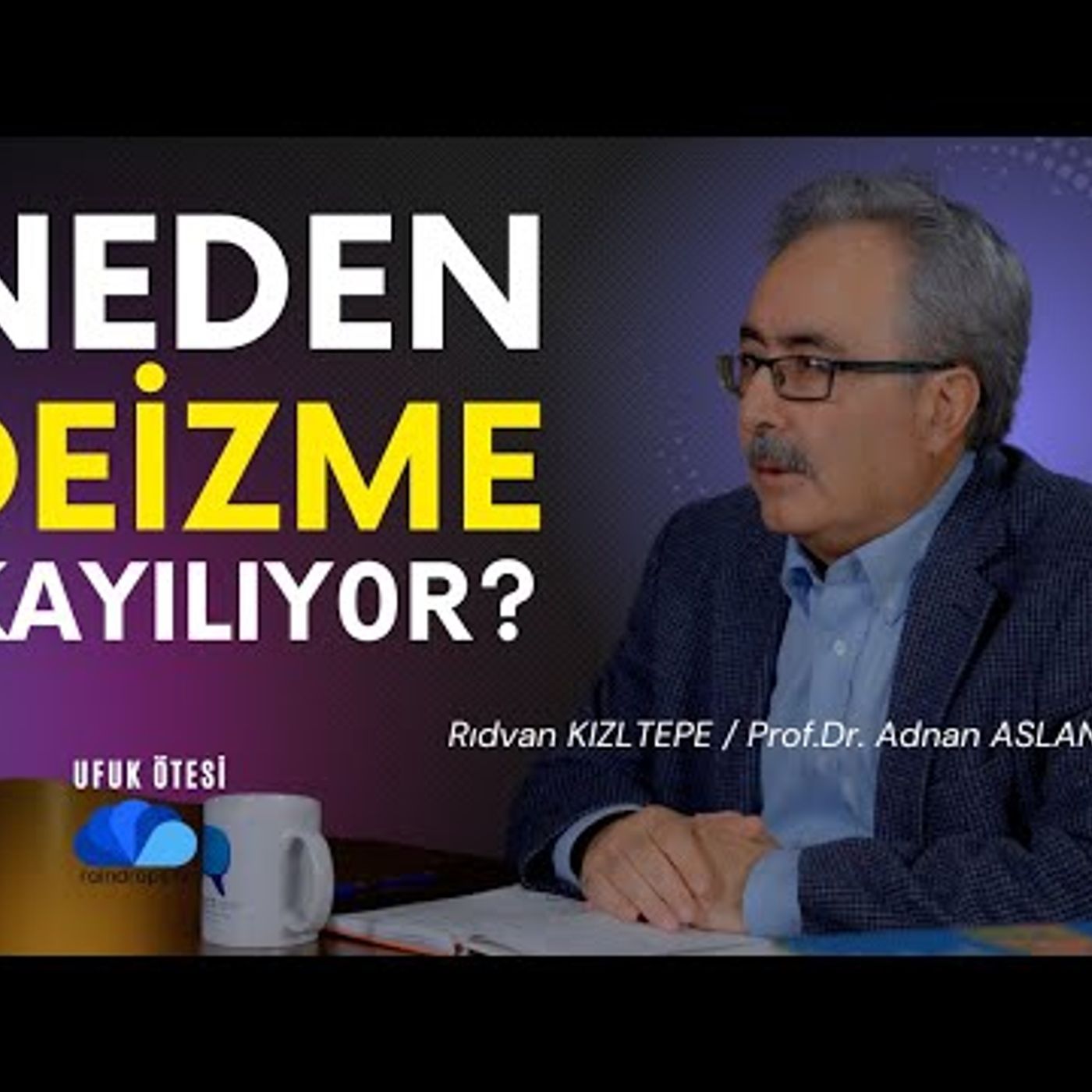 NEDEN DEİZME KAYILIYOR - UFUK ÖTESİ  Rıdvan Kızıltepe - Prof.Dr.Adnan Aslan episode artwork