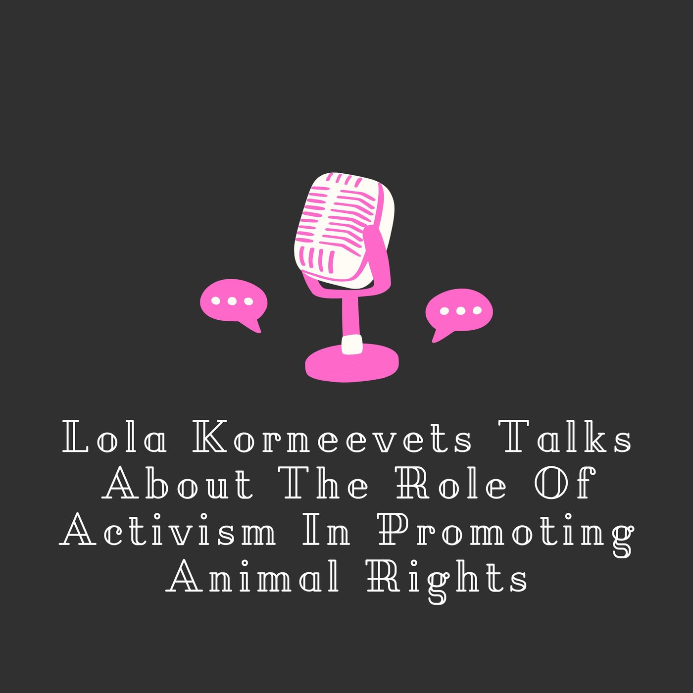 Lola Korneevets Talks About The Role Of Activism In Promoting Animal Rights Lola Korneevets Talks About The Role Of Activism In Promoting Animal Rights