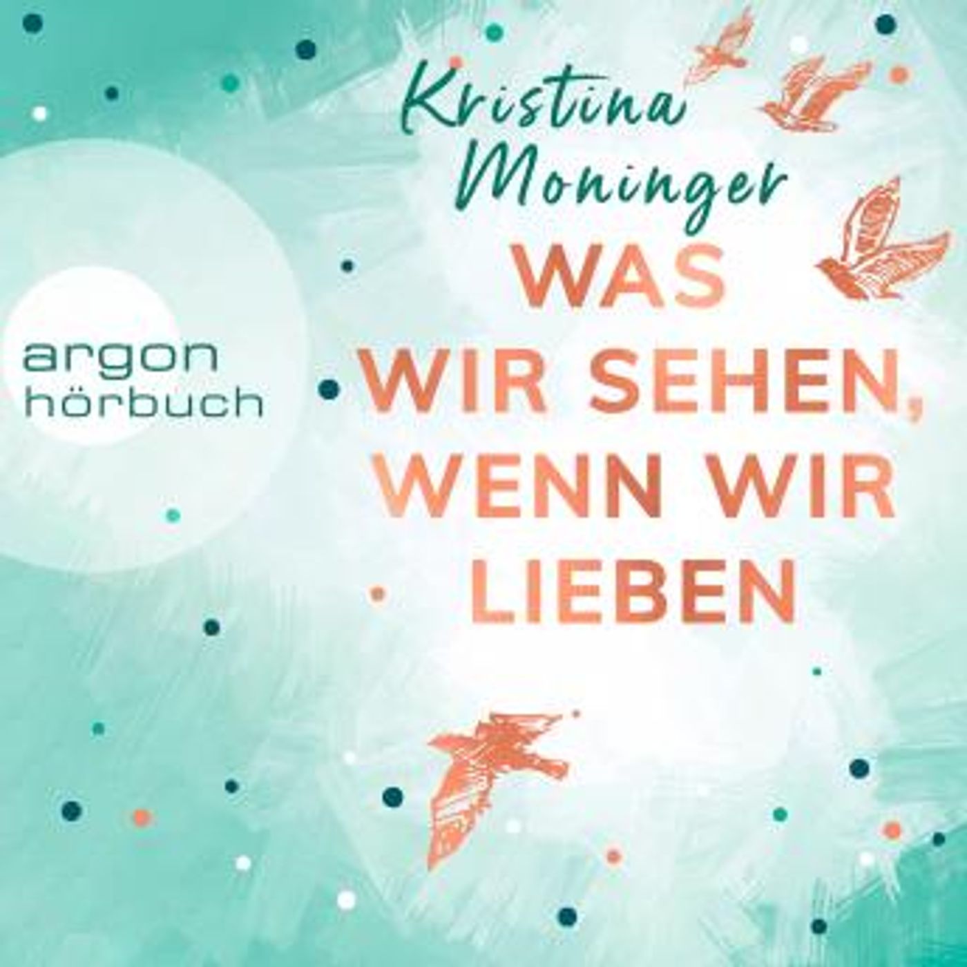 [German] - Was wir sehen, wenn wir lieben (Ungekürzte Lesung) by Kristina Moninger episode artwork