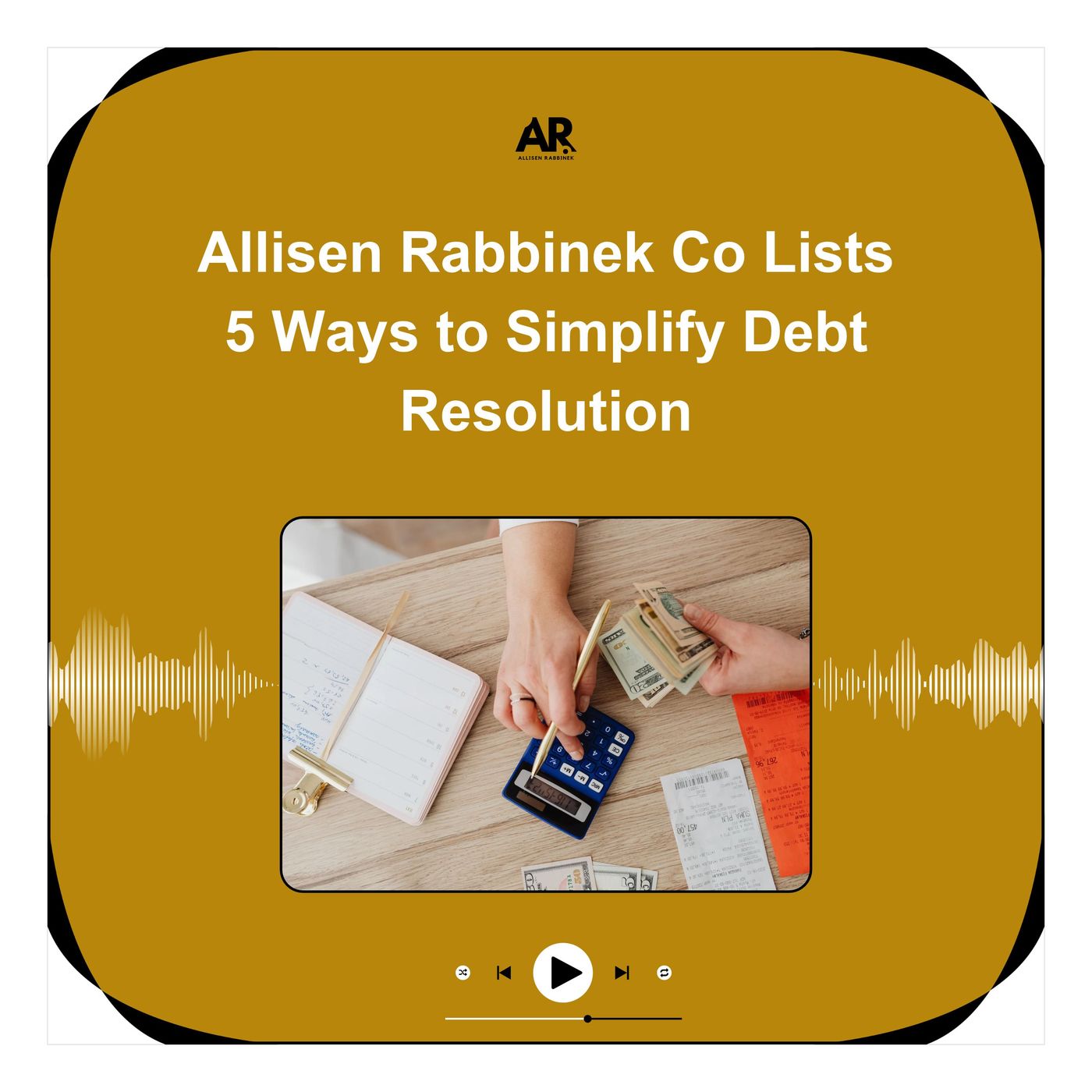 Allisen Rabbinek Co Lists 5 Ways to Simplify Debt Resolution