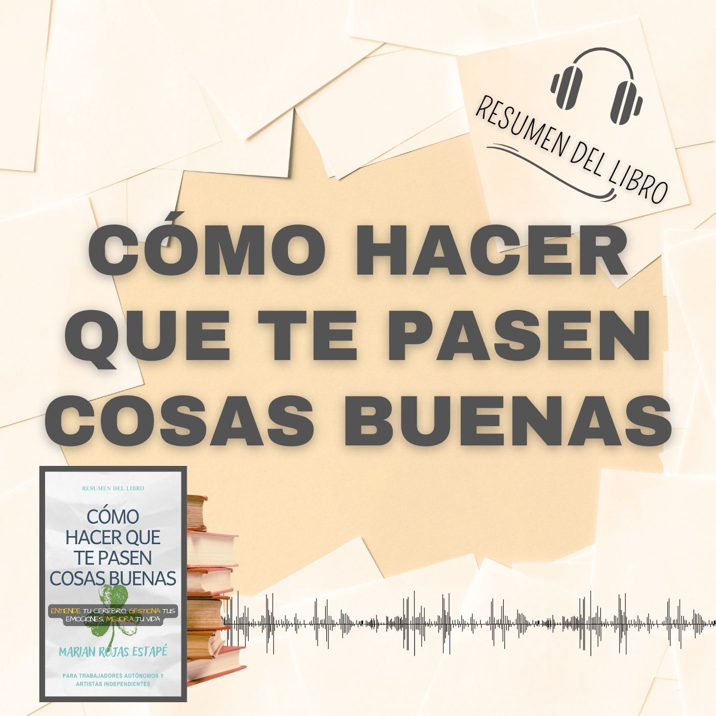 CÓMO HACER QUE TE PASEN COSAS BUENAS 📗 Resumen del Libro - Ideas Clave de MARIAN ROJAS (Baja tu PDF📥)