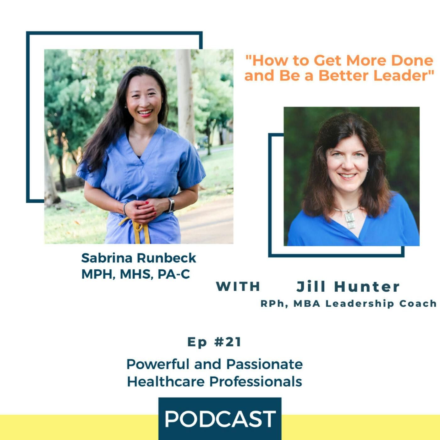 Ep 21 - How to Get More Done and Be a Better Leader with by Jill Hunter, RPh, MBA