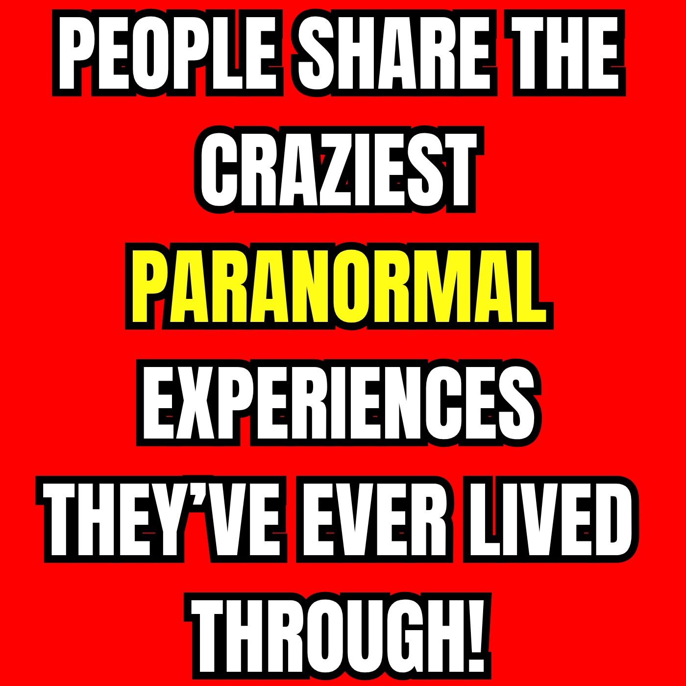People Share the Craziest Paranormal Experiences They’ve Ever Lived Through