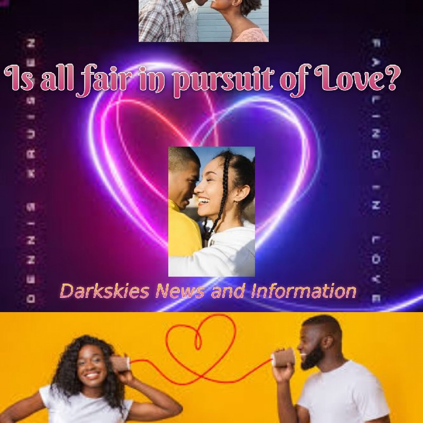 Is all fair in the pursuit of Love?- Dark Skies News And information episode artwork