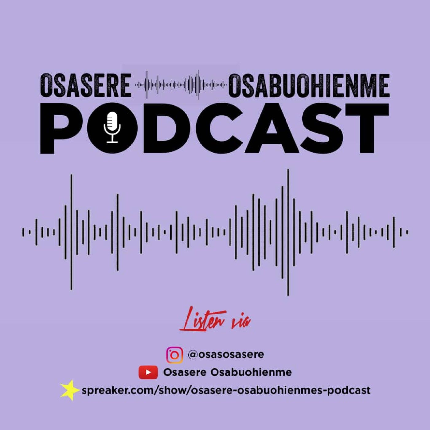 osasere podcast osasere podcast podcast