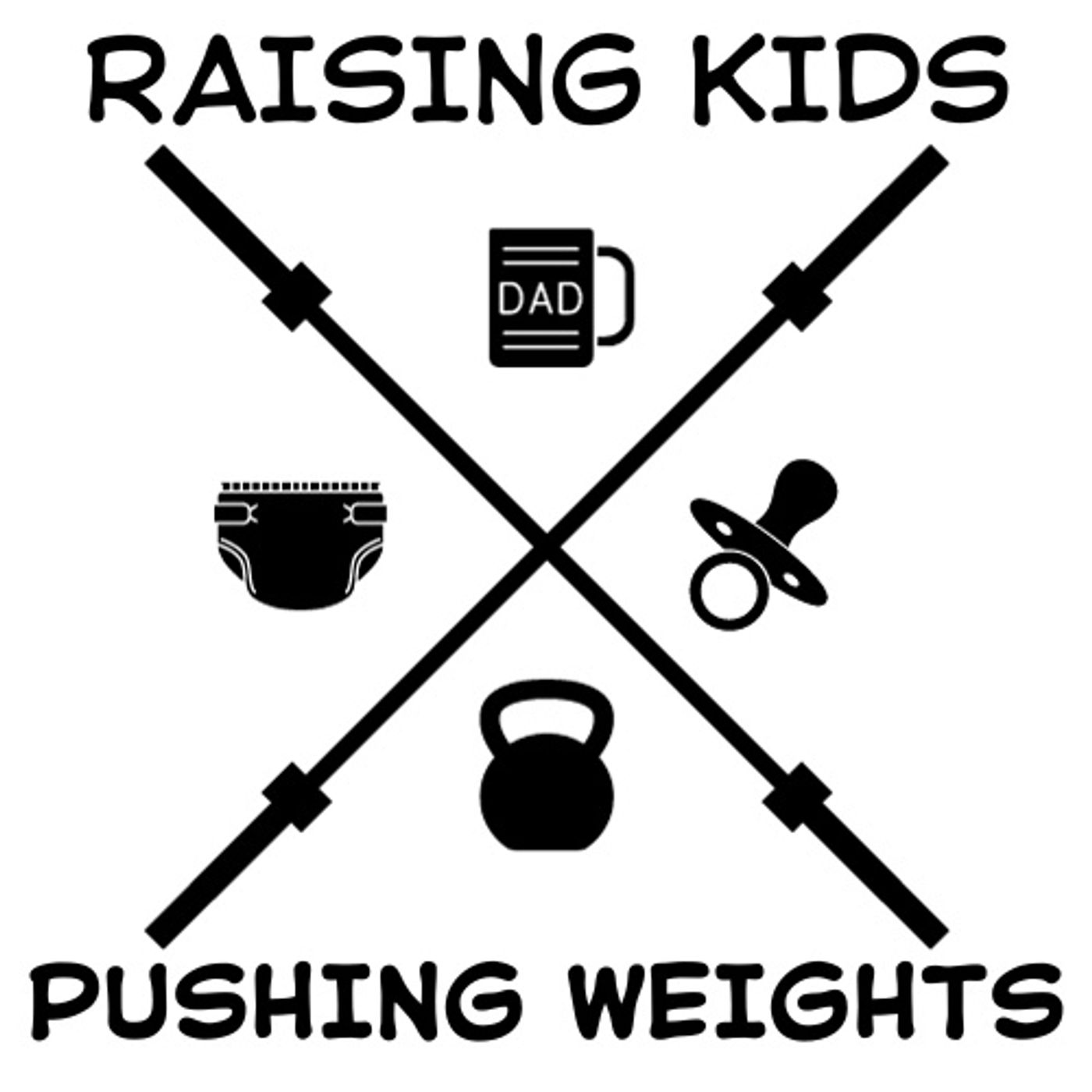 Raising Kids. Pushing Weights. - podcast cover