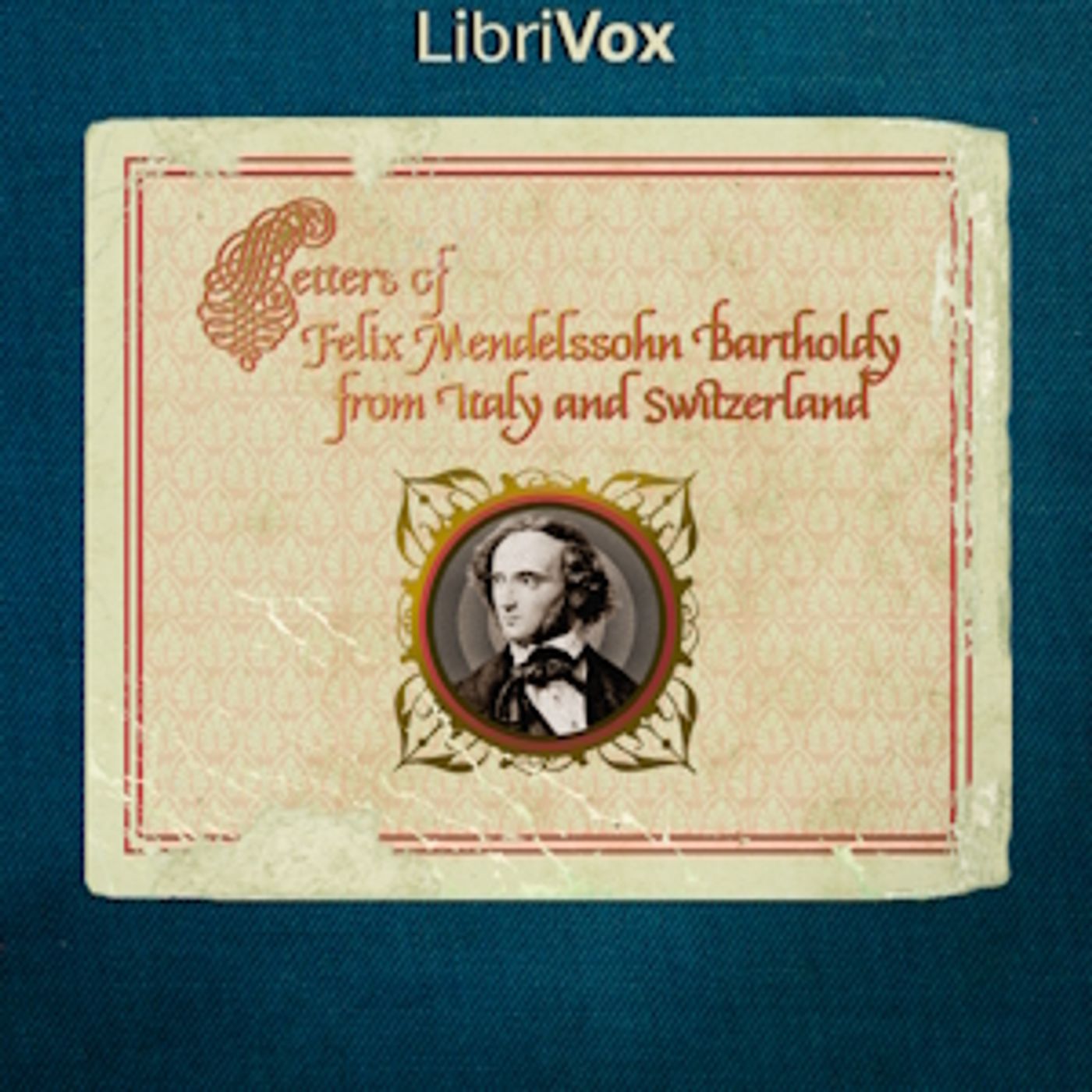 Letters of Felix Mendelssohn Bartholdy from Italy and Switzerland by Felix Mendelssohn (1809 - 1847)