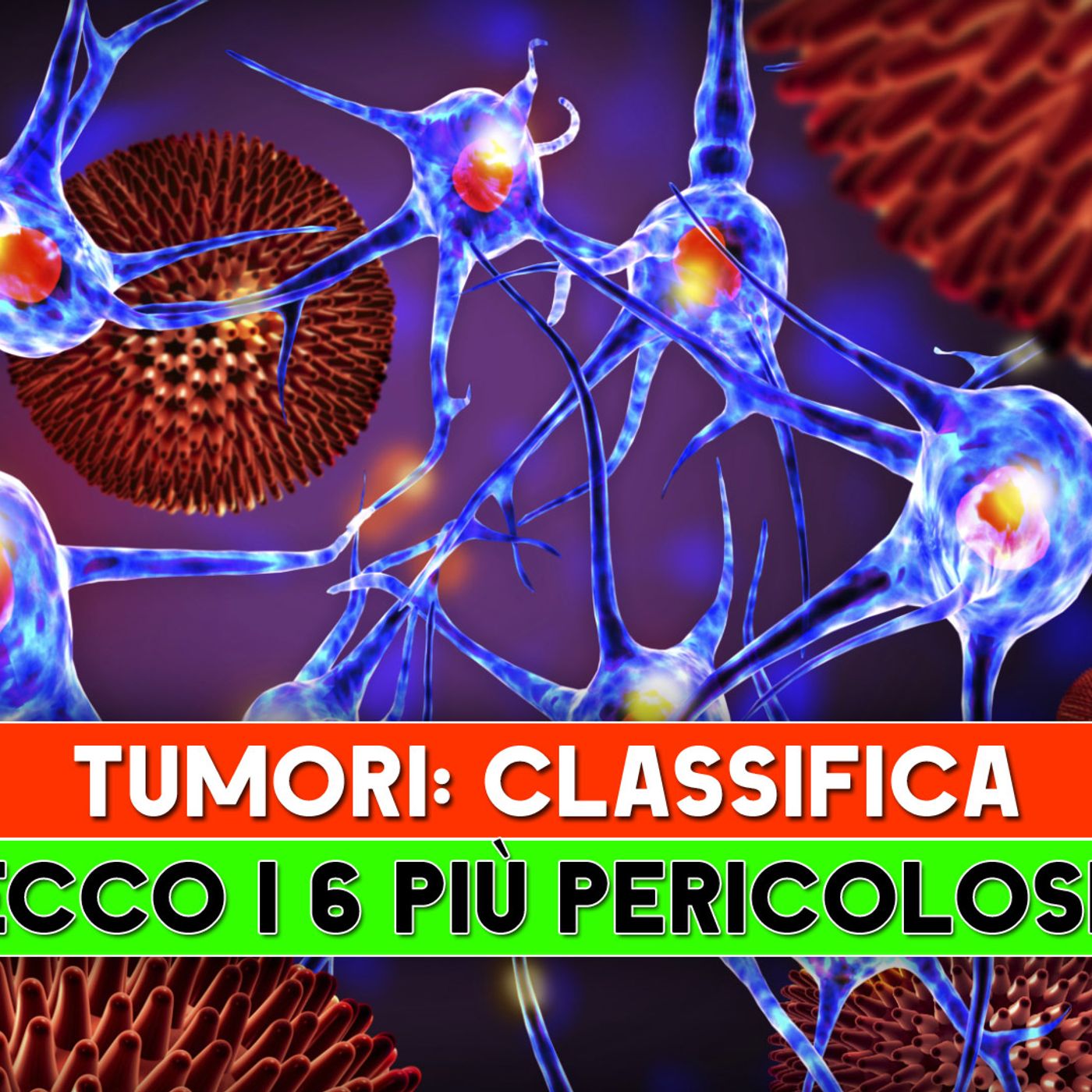 I Tumori Più Pericolosi In Assoluto: Ecco Quali Sono! episode artwork