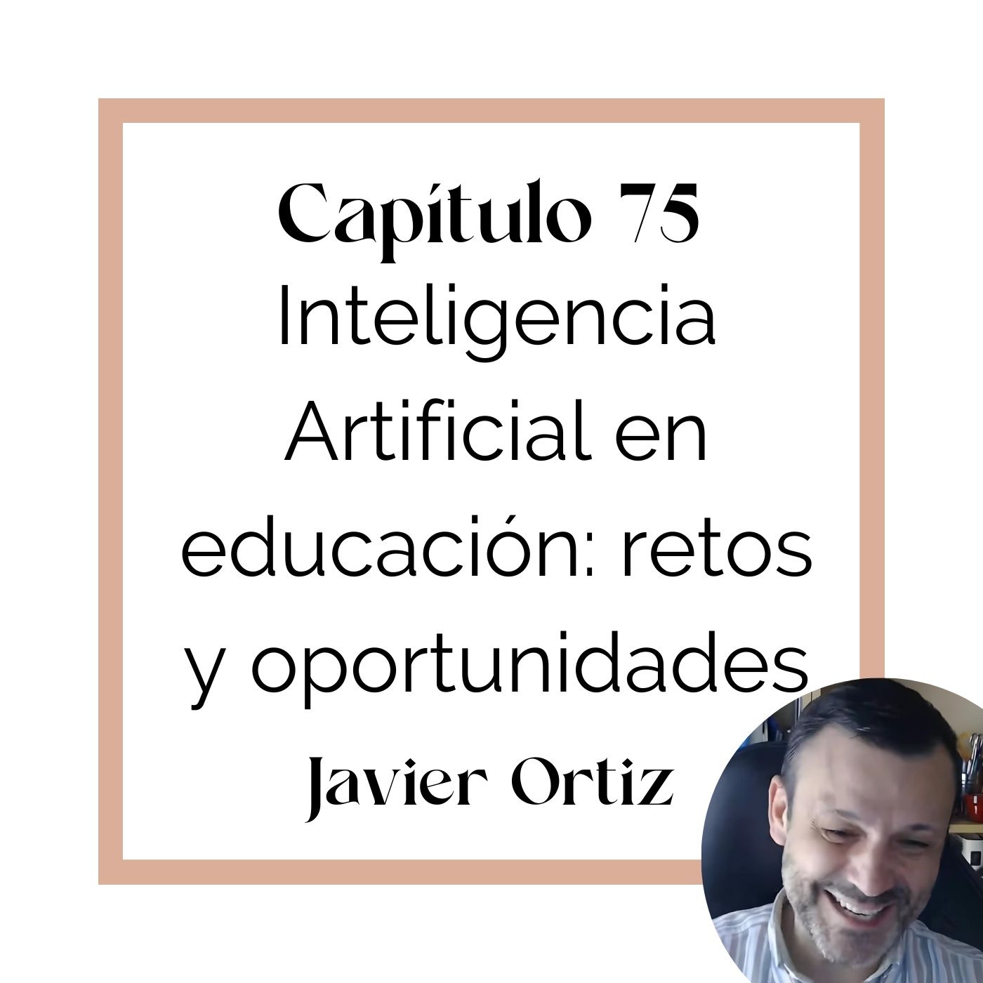 75_Javier Ortiz: Inteligencia Artificial en Educación, retos y oportunidades