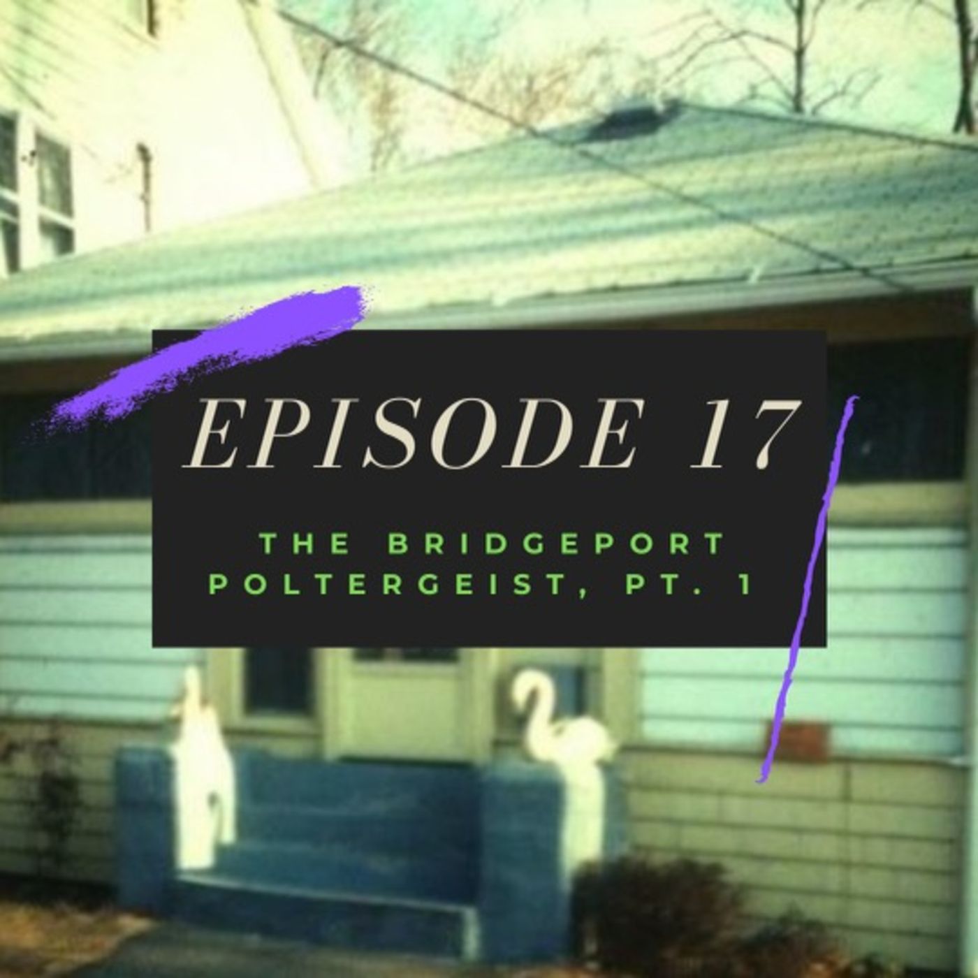 Ep. 17: The Bridgeport Poltergeist, Pt. 1 Image